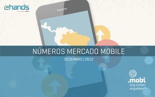 DEZEMBRO | 2012
NÚMEROS MERCADO MOBILE
 