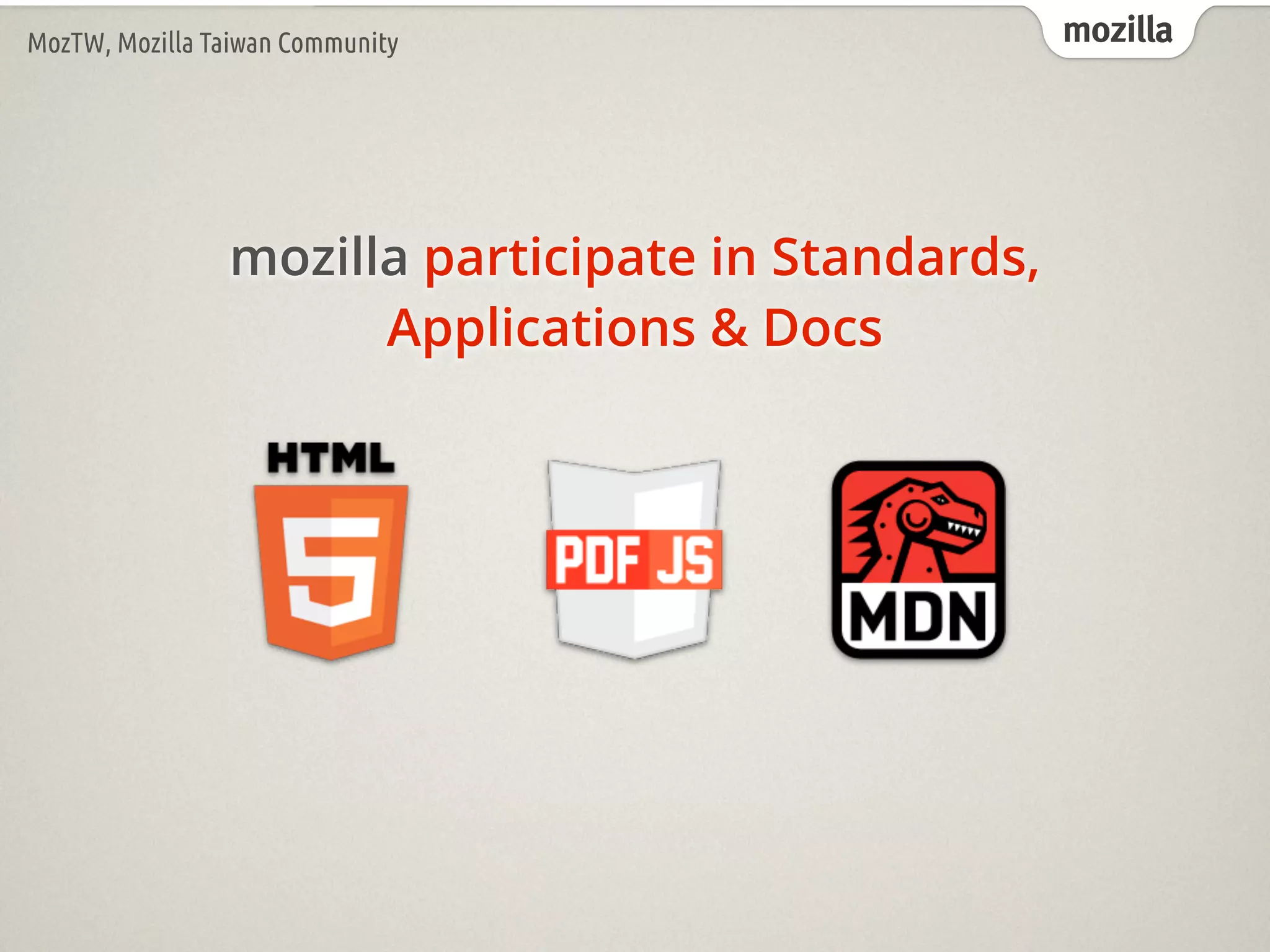 mozillaMozTW, Mozilla Taiwan Community
mozilla participate in Standards,
Applications & Docs
 