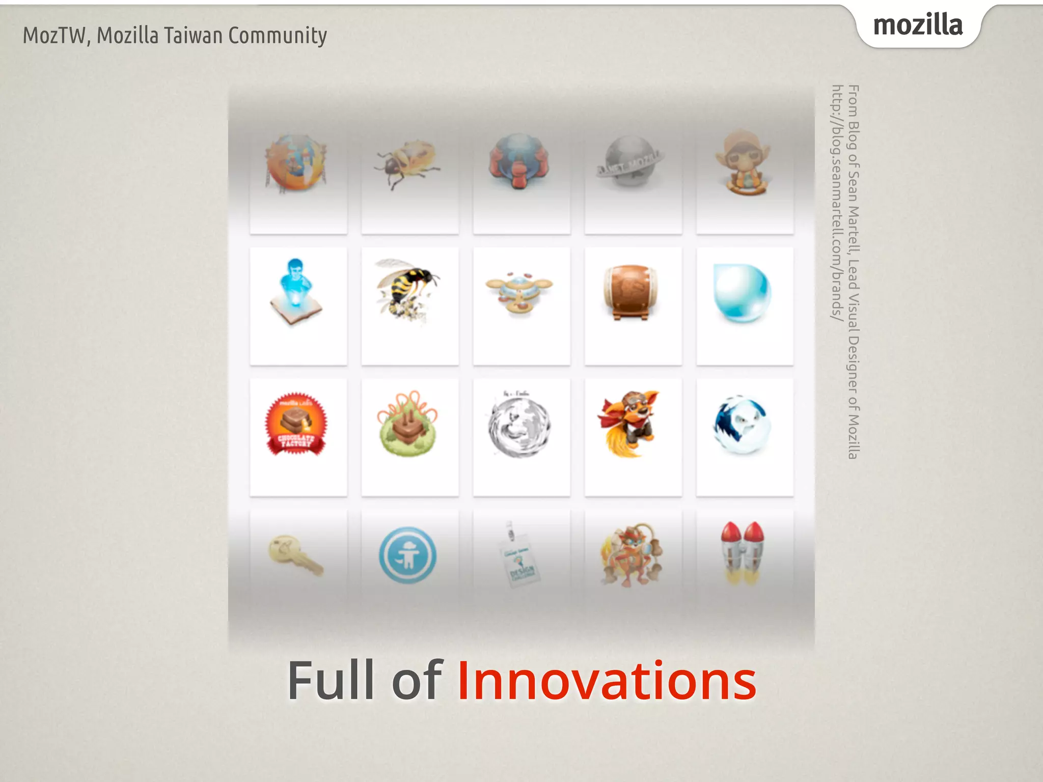 mozillaMozTW, Mozilla Taiwan Community
FromBlogofSeanMartell,LeadVisualDesignerofMozilla
http://blog.seanmartell.com/brands/
Full of Innovations
 