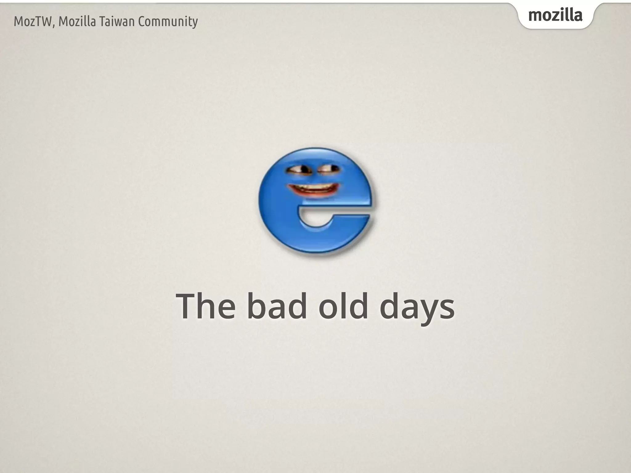 mozillaMozTW, Mozilla Taiwan Community
The bad old days
 
