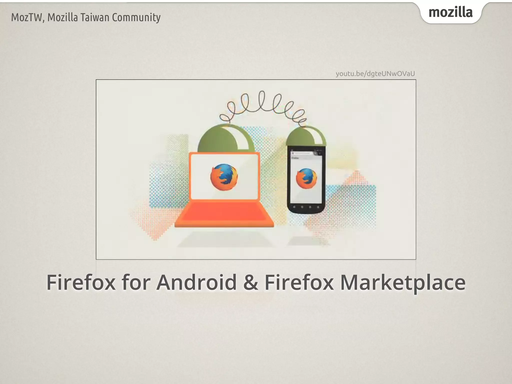 mozillaMozTW, Mozilla Taiwan Community
Firefox for Android & Firefox Marketplace
youtu.be/dgteUNwOVaU
 