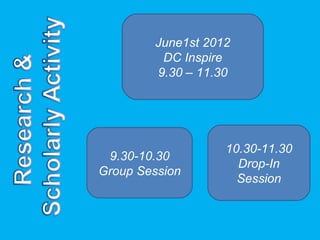 June1st 2012
         DC Inspire
        9.30 – 11.30




                   10.30-11.30
 9.30-10.30
                     Drop-In
Group Session
                     Session
 