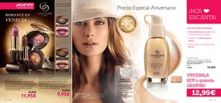 ¡NUEVO!                                                                                          ¡Combina la sombra

                                                                                                                                                                                                                        Precio Especial Aniversario
                                                                                                                                  y la barra de labios!
                                 EXISTENCIAS LIMITADAS


                                                                                                                                                                                                                                                                   ¡NOS
                                                                                                                                  1. Combina el tono de
                                                                                                                                  sombra de ojos Starry Nights
                                                                                                                                  con la Barra de Labios

ROMANCE EN
                                                                                                                                  Forbidden Kiss…




VENECIA
                                                                                                                                                                                                                                    C
                                                                                                                                                                                                                                        UM
                                                                                                                                                                                                                                             PLIEND
                                                                                                                                                                                                                                                      O
                                                                                                                                                                                                                                                                   ENCANTA!




                                                                                                                                                                                                                          45 AÑOS




                                                                                                                                                                                                                                                      SU
                                                                                                                                                                                                                                                          EÑOS
                                                                                                                                    24153 Starry Nights


                                                                                                                                                                                                                              •O                          •      ¿POR QUÉ DEBES PROBARLA?
                                                                                  ig h t s                                                                                                                                          RI                2
                                                                       Sta
                                                                          rry
                                                                              N
                                                                                                                                                                                                                                         FLAME 2   01
                                                  53                                                                                                                                                                                                             • Crema hidratante con color: ideal
                                                41
                                                                                                                                                                                                                                                                   para usar bajo el maquillaje.
                                           2




                                                                                                                                    24157 Forbidden Kiss
                                                                                                                                                                                                                                                                 • Consigue un acabado ligero y
          24157 Forbidden Kiss




                                                                                                                                  2. …o prueba el tono de
                                                                                                                                  sombra Renaissance                                                                                                               sedoso.
                                                                                                                                  Romance con la Barra de
                                                                                                                                  Labios Mystique. ¡Te
                                                                                                                                 encantará!
                                                                                                                                                                                                                                                                 • Enriquecida con protección solar
                                                                                                                                                                                                                                                                   SPF 15.
                                             24156 Midnight Mystique




                                                                                             2415
                                                                                                  4   Re          
                                                                                                           na
                                                                                                             is
                                                                                                             sa
                                                                                                               nc
                                                                                                                  eR
                                                                                                                  oma




                                                                                                                                                                                                                                                                 Giordani Gold
                                                                                                                     nce




                                                                                                                                           24154
                                                                                                                                    Renaissance Romance
                                                                                                                                                                                                                                                                 Tinted Glow Moisturiser SPF 15
                                                                                                                                                                                                                                                                 Hidratante Iluminadora con Color
                                                                                                                                                                                                                                                                 Giordani Gold SPF 15
                                                                                                                                                                                                                                                                 30 ml.
                                                                                                                                                                                                                                                                 23667                     22,00€
                                                                                                                                          24156
                                                                                                                                     Midnight Mystique




 Giordani Gold                                                                                         Giordani Gold
                                                                                                                                                                                                                                                                 ¡PRUÉBALA
Venetian Affair Lipstick
Barra de Labios Venetian Giordani Gold
Barra de labios formulada con pigmentos perlados
                                                                                                       Venetian Affair Marbleised Eye Shadow
                                                                                                       Sombra de Ojos Venetian Giordani Gold
                                                                                                       Delicada sombra de ojos de efecto mármol
                                                                                                                                                                                                                            PARTÍCULAS
                                                                                                                                                                                                                          ILUMINADORAS                           HOY y quiérela
y partículas doradas que dejan tus labios brillantes
y luminosos. Hidrata y protege tus labios del
envejecimiento devolviéndoles su suavidad
                                                                                                       travertino disponible en dos intensos tonos con
                                                                                                       reﬂejos dorados. Suave textura de acabado
                                                                                                       sedoso y efecto semi-mate. 2 g.
                                                                                                                                                                                                                       Una cuidada selección de
                                                                                                                                                                                                                       partículas iluminadoras
                                                                                                                                                                                                                       que reﬂejan la luz y dejan
                                                                                                                                                                                                                                                                 SIEMPRE!
                                                                                                                                                                                                                                                                      12,95€
natural. Con SPF 15. 4 g.
                                                                                                                                             15,00€                                                                    tu piel radiante.
                                                                       16,00€
                                                                                                                                    9,95€
                                                                                                                                                                                                                       Difuminan la luz por todo

                                     11,95€
                                                                                                                                                                 La modelo lleva: Hidratante Iluminadora con Color     el rostro de forma
                                                                                                                                                                 Giordani Gold SPF 15 23667, Sombra de Ojos Venetian
                                                                                                                                                                 Giordani Gold 24154 Renaissance Romance , Barra de
                                                                                                                                                                                                                       uniforme, uniﬁcando así
                                                                                                                                                                 Labios Ruby Giordani Gold 21687 Beige Satin .         el tono de la piel.
66   color                                                                                                                                                                                                                                                                                   color    67
 