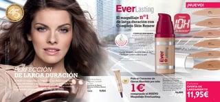 45 AÑOS                                                  C
                                                                                         UM
                                                                                                       PLIEND
                                                                                                                 O                                                                                                                                                                                         ¡NUEVO!


                                                                                                                   SU
                                                                                                                       EÑOS
                                                                                                                                                                                                                                                                                                                         24916
                                                                                                                                                                                                                                                                                                                         Porcelain



                                                  •O
                                                                              RI
                                                                                                      FLAME 2   01
                                                                                                                   2
                                                                                                                       •                                                                           El maquillaje                                 nº1                                            Hasta
                                                                                                                                                                                                   de larga duración con                                                                                                 24917
                                                                                                                                                                                                                                                                                                                         Fair Nude

                                                                                                                                                                                                   Complejo Skin Renew
                                                                                                                                                                                                                                                                                          de duración*
                                                                                                                                                                                                                                                                                                                         24918
                                                                                                                                                                                                                                    COMPLEJO SKIN RENEW                                                                  Nude Pink
                                                                                                                                                                                                                                  Desarrollado por cientíﬁcos del                     
                                                                                                                                                                                                                              Instituto de Investigación de la Piel
                                                                                                                                                                                                                                       de Oriﬂame. Este exclusivo




                                                                                                                                                                                                                     EW
                                                                                                                                                                                                  COM
                                                                                                                                                                                                                                             complejo combate el
La modelo lleva: Maquillaje EverLasting 24922 Light Ivory, Kit de Sombras para Cejas Oriﬂame Beauty

Oriﬂame Beauty 22491 Brown , Máscara de Pestañas Power Curl Oriﬂame Beauty 13966 Black , Brillo de




                                                                                                                                                                                                                                                                                                                         24921
                                                                                                                                                                                                                             envejecimiento por partida doble, a




                                                                                                                                                                                                                  EN
                                                                                                                                                                                                    LE                                                                                                                   Natural Beige
                                                                                                                                                                                                         JO S KI N R




                                                                                                                                                                                                   P
                                                                                                                                                                                                                             nivel externo (en la superﬁcie de la
21241, Trío de Sombras de Ojos Oriﬂame Beauty 22919 Smoky Brown , Lápiz Delineador de Ojos




                                                                                                                                                                                                                               piel) e interno (bajo la epidermis).

                                                                                                                                                                                                         • Larga duración, durante todo el día**
                                                                                                                                                                                                                                                                                                                         24922
                                                                                                                                                                                                         • Siente el confort sobre tu piel                                                                               Light Ivory


                                                                                                                                                                                                         *Clínicamente testado
                                                                                                                                                                                                         **Test de consumo realizado en 108 mujeres.


                                                                                                                                                                                                                                                                                                                         24924
                                                                                                                                                                                                                                                                                                                         Warm Sand



                                                                                                        PERFECCIÓN                                                                                      


                                                                                                        DE LARGA DURACIÓN                                                 Oriﬂame Beauty                                      Pide el Corrector de                    EverLasting Foundation
                                                                                                        El NUEVO maquillaje de larga duración EverLasting desafía                                                 12820
                                                                                                                                                                                                                               Ojeras Absolute por sólo
                                                                                                                                                                                                                                                                      Maquillaje EverLasting
Labios Ultra Gloss 23847 Pear.




                                                                                                                                                                        Absolute Concealer




                                                                                                                                                                                                                               1€
                                                                                                                                                                                                                   Gold                                               Maquillaje multi-beneﬁcios con
                                                                                                        el paso del tiempo y se ﬁja a tu piel con su cobertura ligera   for Eyes
                                                                                                                                                                        Corrector de Ojeras
                                                                                                                                                                                                                                                                      efecto antienvejecimiento. Cubre
                                                                                                                                                                                                                                                                      tu piel con un velo suave y sedoso
                                                                                                                                                                                                                                                                                                           Exclusiva
                                                                                                        y su tacto sedoso. Con Tecnología patentada que combina         Absolute Oriﬂame Beauty                                                                       que se adapta perfectamente a tu     OFERTA DE
                                                                                                        propiedades protectoras y maquillaje de calidad.                10 ml.                                                                                        piel con su cobertura ligera de
                                                                                                                                                                                                                                                                                                           LANZAMIENTO

                                                                                                                                                                                                                                                                                                           11,95€
                                                                                                                                                                        12820          9,95€                                                                          larga duración. 30 ml.
                                                                                                                                                                                                                                                                                          16,00€
                                                                                                                                                                                                                               comprando el NUEVO
                                                                                                                                                                                                                               Maquillaje EverLasting.
      6                                       color                                                                                                                                                                                                                                                                                    7
 