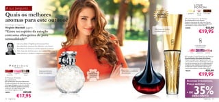 A sua pergunta…                                                                                                                Com gravuras



Quais os melhores
                                                                                                                                 em folha de
                                                                                                                                                       gengibre     ﬂor de      chocolate
                                                                                                                             OURO                                   cacau
                                                                                                                                18 quilates
aromas para este outono?
                                                                                                                           de
                                                                                                                                                    Love Potion Eau de Parfum
                                                                                                                                                   Eau de Parfum Love Potion
                                                                                                                                                   Explore os prazeres da vida com a Eau de
                                                                                                                                                   Parfum Love Potion. Sucumba à paixão com
Brand Manager das Fragrâncias                                                                                                                      este sedutor aroma oriental. 50 ml.
Virginie Nardelli sugere:                                                                                                                          22442                          €32,00
                                                                                                                                                                       €19,95
                                                                                                                           Um toque de brilho
“Entre no espírito da estação                                                                                              e soﬁsticação!

com uma obra-prima de pura
sensualidade!”
                   Use uma destas 3 fragrâncias divinais para ﬁcar
                   absolutamente irresistível. Elas oferecem uma mistura
                   encantadora de frescura e caráter profundo e sedutor.
                   Além disso, são perfeitas para o dia e para a noite, o que faz
                   delas acessórios versáteis e indispensáveis neste outono!
                                                                                                                                                         rosa      balsamina     peónia

                                                                                                                                                    Giordani Gold Shine Eau de Parfum
                                                                                                                                                   Eau de Parfum Giordani Gold Shine
                                                                                                                                                   Edição Limitada! Esta Fragrância abre com
                                                                                                                                                   uma suculenta mistura de pêssego e maracujá
                                                                                                                                                   que vai ao encontro de um coração feminino
                                                                                                                                                   à base de rosas, balsamina e peónia. A base
                                                                                                                                                   amadeirada contém sândalo e patchouli e
                                                                                                                                                  exalta sensualidade e modernidade. 50 ml.
                                                    Inesquecível em                                  Descubra a essência                           18224                          €32,00
                                                                                                                                                                       €19,95
                                                                                            ANEL
    maçã   magnólia        madeiras                 todos os aspetos                    DESTACÁVEL   da sedução
  vermelha                  claras                                                      – TAMANHO
                                                                                         AJUSTÁVEL
 Precious Moments
                                                                                                                  
Eau de Parfum
Eau de Parfum Precious Moments                                                                                                                       Aromas irresistíveis.
Suculentos pedaços de maçã misturam-se
                                                                                                                                                     Preço sedutor.


                                                                                                                                                                 35%
com bagas selvagens e com um coração
ﬂoral. As madeiras quentes e preciosas
conferem um toque suave a esta
maravilhosa fragrância. 50 ml.
18957                       €29,00                                                                                                                   + DE

28   fragrâncias
                   €17,95                                                                                                                               DESCONTO
                                                                                                                                                                                fragrâncias 29
 