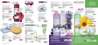 45%
 Para pele normal
 a mista
                    Para todas
                    as idades          Limpa e
                                                                                                                                          Para todos os tipos Para todas as
                                                                                                                                          de pele             idades
                                                                                                                                                                                Pure Nature Organic              Pure Nature Organic
                                  protege com                                                                                                                                 Blueberry & Lavender Extract       Blueberry & Lavender Extract
                                                                                                                                                                                                                                                        Extratos orgânicos, beleza natural.
                                     suavidade                                                                                                                                Calming Face Wash                  Calming Toner
                                                                                                                                                         Acalma             Limpeza Facial com Extratos        Tónico com Extratos Orgânicos                                                    ATÉ
 Pure Nature Organic                                                                                                                                     e hidrata          Orgânicos Relaxantes de Mirtilos
                                                                                                                                                                              e Lavanda Pure Nature
                                                                                                                                                                                                                 Relaxantes de Mirtilos e Lavanda
                                                                                                                                                                                                                 Pure Nature
                                                                                                                                                                                                                                                                                                         DESCONTO
Açai & Pomegranate                                                                  Pure Nature Organic                                                                      150 ml.                            150 ml.
Antioxidant Face Wash                                                              Açai & Pomegranate
Limpeza Facial Antioxidante                                                        Antioxidant Day Cream                                                                      15960                  €9,90       15948                    €9,90
                                                                                                                                                                                                                                                                   €8,95
                                                             Bálsamo de                                                                                                                                                                                                                        Pure Nature Organic
com Extratos Orgânicos de                                                          Creme de Dia
                                                             Lábios
Açaí e Romã Pure Nature                                      suavizante            Antioxidante com                                                                                Limpa e
                                                                                                                                                                                                                                                                                              Aloe Vera & Arnica Extract
                                                                                                                                                             
150 ml.                                                      com cor               Extratos Orgânicos de                                                                      acalma a pele                                                                                                   Soothing Face Wash
21556                     €9,90                                                    Açaí e Romã Pure Nature
                                                                                   75 ml.
                                                                                                                                                                                  de forma                                                                                  Limpa e
                                                                                                                                                                                                                                                                            protege
                                                                                                                                                                                                                                                                                              Limpeza Facial com Extratos
                                                                                                                                                                                                                                                                                              Orgânicos Suavizantes de Aloé
                          €8,95                                                    21557             €12,90
                                                                                                                                                                                   delicada
                                                                                                                                                                                                                                                                                              Vera e Arnica Pure Nature
  Pure Nature Organic                                                                                                                  Pure Nature Organic                                                                                                                                  150 ml.
Açai Berry & Pomegranate
Lip Balm
Bálsamo de Lábios com
                                                                                   Pure Nature Organic
                                                                                   Açai & Pomegranate
                                                                                                                                       Blueberry & Lavender
                                                                                                                                       Extract Calming
                                                                                                                                       Face Cream
                                                                                                                                                                                      €8,95
                                                                                                                                                                                       
                                                                                                                                                                                                                                                                                            18918
                                                                                                                                                                                                                                                                                               Pure Nature Organic
                                                                                                                                                                                                                                                                                                                     €9,90

Extratos Orgânicos de Açaí                                                         Antioxidant                                         Creme de Rosto com                                                                                                                                     Aloe Vera & Arnica Extract
e Romã Pure Nature                                                                 Night Cream                                         Extratos Orgânicos                                                                                                                                     Soothing Face Cream
4.5 g.                                                                             Creme de Noite                                      Relaxantes de Mirtilos                                                                                                                                 Creme de Rosto com Extratos
23374                     €7,00                                                    Antioxidante com                                    e Lavanda Pure Nature                                                                                                                                  Orgânicos Suavizantes de Aloé
                                                                                                                                                                                                                                                                                              Vera e Arnica Pure Nature
                          €5,95                                                    Extratos Orgânicos de                               75 ml.
                                                                                   Açaí e Romã Pure Nature                             15957                 €12,90                                                                                                                           75 ml.
                                                                                   75 ml.
                                                                                                                                                             €10,95                                                                                                                           18920                €12,90
                                                                                   21574             €12,90
   Protege o cabelo                                   As Esponjas de Celulose                                                                                                                                                                                                                          Suaviza e protege
   enquanto aplica a                              (conjunto de 2) são perfeitas
maquilhagem, cremes                                  para remover as máscaras

                                                                                                                                                                                                                                                                                                        €10,95
                                                                                   Para todos os tipos de pele,       Para todas   Acalma e         
         ou limpezas                                   faciais, mas também são     especialmente para a pele sensível as idades
                                                         ótimas para aplicar os                                                    hidrata
                                                          esfoliantes de rosto.                                                   instantaneamente
                                                                                    Pure Nature Organic
                                                                                   Aloe Vera & Arnica
                                                                                  Extract Soothing Toner
                                                                                   Tónico com Extratos
                                                                                   Orgânicos Suavizantes de                                                                                                                      Protege e
                                                                                   Aloé Vera e Arnica Pure                                                                                                                       suaviza a pele
                                                                                   Nature                                                                                                                                       naturalmente


                                                                                                                                                                                                                               €8,95
                                                                                   150 ml.
                                                                                   18919                €9,90                                                                                                                                                                                             
 Hydra Optimum                         Cellulose Face Sponge                      Pure Nature Organic                                Pure Nature Organic
Headband                               (Set of 2)                                  Aloe Vera & Arnica Lip                              Aloe Vera & Arnica 80%
Banda para o Cabelo Hydra
Optimum
                                       Esponja Facial de Celulose
                                       (conjunto de 2)
                                                                                   Balm
                                                                                   Bálsamo de Lábios com                           
                                                                                                                                       Pure Gel
                                                                                                                                       Gel Suavizante 80% Puro
                                                                                                                                                                              ADQUIRA A LIMPEZA FACIAL                                              ADQUIRA A LIMPEZA FACIAL
100% Poliéster em tons de azul.        Dimensões: 70 mm x 5 mm.                    Extratos Orgânicos de                               com Extratos Orgânicos de
                                                                                                                                                                              E O TÓNICO                                                            E O CREME DE ROSTO
                                                            €3,00
                                                                                                                                                                                                                      €9,95
64,5 x 8 cm.                                                                       Aloé Vera e Arnica Pure                             Aloé Vera e Arnica Pure


                                                                                                                                                                                                                                                                                                   €11,95
                                       15887
10354                     €4,00                             €2,50                  Nature                                              Nature
                          €2,95                                                    4.5 g.                                              50 ml.                                 POR APENAS                                                            POR APENAS
                                                                                   23238                €7,00                          20163                 €11,00           através do Código de Conjunto 474744
44    cuidados do rosto
                                                                                                                                                              €9,95                                                                                 através do Código de Conjunto 474745
                                                                                                                                                                                                                                                                                                         cuidados do rosto    45
 