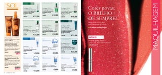 Para todos os
                                                         35+




                                                                                                                                                                                MAQUILHAGEM
                                       tipos de pele




         AUTOBRON ZEAD OR
                                       Ecollagen [3D+]
                                       Anti-Wrinkle Eye Care
                                                                            Ecollagen [3D+]
                                                                            Energising Cocktail
                                                                                                            Ecollagen [3D+]
                                                                                                            Transforming
                                                                                                                                               Cores novas.
                                                                                                                                               O BRILHO
                                       Creme Antirrugas para o              Cocktail Energizante            Anti-Ageing Cleanser
                                       Contorno dos Olhos                   Ecollagen [3D+]                 Limpeza Anti-Idade
                                       Ecollagen [3D+]                      30 ml.                          Ecollagen [3D+]
                                       15 ml.
                                                                            19893             €30,00        150 ml.



                                                                                                                                               DE SEMPRE!
     
                                       20224                  €22,00                                        20246                  €18,00
                 
                                                                                                           Para todos os tipos
                                                                                                           de pele               35+
                                                                                                                                               Mostre todas as suas cores
                                                                                                                                               e seja a inspiração do outono.
                                       Ecollagen [3D+]                      Ecollagen [3D+]                 Ecollagen [3D+]
                                       Pore and Line                        Revitalising                    Deep Wrinkle                       ■ A PARTIR DA PÁGINA 54
                                       Minimiser                            Anti-Ageing Toner               Corrective Eye Care
                                                                            Tónico Revitalizante            Creme de Olhos Corretor
                                       Sérum Redutor de Poros e
                                                                            Anti-Idade Ecollagen [3D+]      de Rugas Profundas
                                       Linhas Finas Ecollagen [3D+]
                                                                            200 ml.                         Ecollagen [3D+]
                                       30 ml.
                                       21591                  €32,00        20273             €18,00        15 ml.
                                                                                                            24339                  €23,00
  Sol Golden                          Para todos os   Para todas
                                                                                                                                                NOVO !
 Self Tan Tinted Face Cream            tipos de pele   as idades
 Creme de Rosto                                                                                                                                Power Shine Satin.
                                                                                                                                               COM + DE 35% DESCONTO!
 Autobronzeador Sol Golden
 Creme hidratante rico para                                                                                 Ecollagen [3D+]
 desenvolver um bronzeado
 uniforme e com uma aparência
                                                                                                            Deep Wrinkle                       ■ PÁGINA 57
 natural. Pigmentos coloridos e        Essentials                           Essentials                      Corrective Care
 partículas douradas proporcionam      Eye Contour Gel                      Moisturising Day Cream          Creme Corretor de Rugas
 um efeito bronzeado imediato.         Gel para o Contorno dos              Creme de Dia Hidratante         Profundas Ecollagen [3D+]
 75 ml.                                Olhos Essentials                     Essentials                      50 ml.

 18393                 €12,00          15 ml.                               75 ml.                          24135                  €32,00
                        €9,95          23749                        €5,90   23747               €11,90
  Sol Golden
 Self Tan Body Mist Spray
 Spray Autobronzeador Sol
 Golden
 Spray fácil de aplicar e de secagem
 rápida, que dá um bronzeado
 natural e uniforme e deixa uma
 sensação de pele hidratada.           Essentials                           Essentials                      Essentials
 150 ml.                               Moisture Concentrate                 Gentle 3-in-1 Cleanser          Daily Scrub Cleanser
                                                                            Limpeza 3-em-1 Essentials
 18394                 €14,00          Concentrado Hidratante
                                       Essentials                           150 ml.
                                                                                                            Esfoliante Facial Essentials
                       €11,95          75 ml.
                                                                                                   €9,90
                                                                                                            100 ml.

                                       23748                   €13,90
                                                                            23753                           23744                      €9,90
52   cuidados do rosto
 