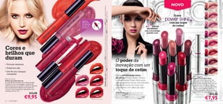 NOVO




                                                                                                                                                                        A Modelo está a usar: Brilhos de Lábios Eternal 23832 Supreme Pink, Pó Compacto Studio Artist Oriﬂame Beauty 23057 Medium, Máscara de Pestanas
                                                                                                                                                                                                                                                                                                                                                                                                                                                                                                                                                        24940 Nude Lustre




                                                                                                                                                                        Power Curl Oriﬂame Beauty 13966 Black, Sombras de Olhos em Pó Solto Shimmer Oriﬂame Beauty 15090 Pearly White, 15094 Copper Brown.
                                                                                                                                                                                                                                                                                                                                                                                                                                                           O seu
                                                                                                                                                                                                                                                                                                                                                                                                                                                                                                                                                        24941 Rose Glow
                                                                                    l
                                                                                 ra                                         Aplicador
                                                                        lu
                                                                          te
                                                                               Co
                                                                                                                            ﬂexível para                                                                                                                                                                                                                                                                                                                com um toque
                                                                                                                                                                                                                                                                                                                                                                                     1º
                                                                     so                                                     uma aplicação
                                                             833
                                                                   Ab
                                                                                                                            precisa e cor                                                                                                                                                                                                                                       O      BATOM                                                              de cetim!
                                                        23                                                                  duradoura.
                                                                                                                                                                                                                                                                                                                                                                                 DO MUNDO                                                                                                                                                               24942 Satin Clover
                                                                                                                                                                                                                                                                                                                                                                               com a tecnologia
                                                                                                                                                                                                                                                                                                                                                                                 powder core




                                                                                                                                                                                                                                                                                                                                                                                                                                                                               24942 Satin Clover
                                                                    nk
                                                                   Pi
                                                                                                                                                                                                                                                                                                                                                                                                                                                                                                                                                        24943 Pink Satin




                                                            n    al
                                                         er




                                                                                                                               ed
                                                        Et




                                                                                                                             sR
                                                         1
                                                       83




                                                                                                                               s
                                                                                                                            ele
                                                     23




                                                                                                                           m
                                                                                                                        Ti
                                                                                                                       4
Cores e




                                                                                                                    83
                                                                                                                  23
                                                                                                                                                                                                                                                                                                                                                                                                                                                                                                                                                        24944 Ultra Pink




                                                                                                                                                                                                                                                                                                                                                                                                                             24941 Rose Glow
brilhos que
duram                                                                                                        nk                                                                                                                                                                                                                                                                                                                                                                                                                                         24945 Red Lustre




                                                                                                                                                                                                                                                                                                                                                                                                                                                           24940 Nude Lustre
                                                                                                           Pi


                                                                                                                                                                                                                                                                                                                         O poder da
                                                                                                       e
                                                                                                     em
                                                                                                   pr
                                                                                                 Su
                                                                                            32




                                                                                                                                                                                                                                                                                                                                                                                      24946 Satin Mauve
                                                                                           8




                                                                                                                                                                                                                                                                                                                                                                                                                                                                                                                  24947 Brown Sheen
                                                                                        23
• Fórmula resistente
                                                                                                                                                                                                                                                                                                                         inovação com um                                                                                                                                                                                                                24946 Satin Mauve




                                                                                                                             ry
• Cobertura alta
                                                                                                                                                                                                                                                                                                                         toque de cetim

                                                                                                                           erB
                                                                                                                          ne
                                                                                                                       ivi
                                                                                                                       D
• Um ﬁm aos retoques


                                                                                                                    5
                                                                                                                  83
                                                                                                                  23
  constantes                                                                                                                                23833 Absolute Coral
                                                                                                                                                                                                                                                                                                                                                                                                                                                                                                                                      Power Shine




                                                                                                                                                                                                                                                                                                                                                                                                          24944 Ultra Pink
                                                                                                                                                                                                                                                                                                                         Numa combinação única




                                                                                                                                                                                                                                                                                                                                                                                                                                                                                               24945 Red Lustre
                                                                                                                                                                                                                                                                                                                                                                                                                                                                                                                                                        24947 Brown Sheen
                                                                                                                                                                                                                                                                                                                                                                                                                                                                                                                                      Satin Lipstick
Eternal Gloss
                                                                                                                                                                                                                                                                                                                         de cores, o nosso Batom icónico                                                                                                                                                                              Batons Power Shine Satin
Brilhos de Lábios Eternal                                                                                                                                                                                                                                                                                                e ultrabrilhante Power Shine junta,                                                                                                                                                                          O primeiro batom do mundo com
                                                                                                                                                                                                                                                                                                                                                                                                                                                                                                                                      pigmentos em pó, que lhe oferece o
O nosso Brilho de Lábios com a maior duração                                                                                                                                                                                                                                                                             agora, pigmentos de pó concentrados,                                                                                                                                                                         brilho do Batom Power Shine com um
de sempre. Com uma passagem, os lábios são




                                                                                                                                                                                                                                                                                                                                                                                                                                     24943 Pink Satin
cobertos de uma cor intensa e resistente. Desfrute
                                                                                                                   23831 Eternal Pink        23834 Timeless Red                                                                                                                                                          resultando numa cor rica e num                                                                                                                                                                               toque de cetim. O interior oferece
                                                                                                                                                                                                                                                                                                                                                                                                                                                                                                                                      brilho e o exterior contém pigmentos
de um acabamento brilhante com duração até                                                                                                                                                                                                                                                                               acabamento com efeito de cetim.                                                                                                                                                                              em pó concentrados para uma cor
7 horas*. Com um aplicador especial para uma
                                                                                                                                                                                                                                                                                                                                                                                                                                                                                                                                      intensa e duradoura, bem como um
aplicação precisa. 5 ml.
                                                                                                                                                                                                                                                                                                                                                                                                                                                                                                                                      acabamento com efeito de cetim. 1,6 g.
                                     €12,90                                                                                                                                                                                                                                                                              A Modelo está a usar: Bases de Cor Studio Artist
                                                                                                                                                                                                                                                                                                                                                                                                                                                                                                                                                                  €12,90
                             €9,95
                                                                                                                                                                                                                                                                                                                         Oriﬂame Beauty 22910 Natural Beige, Batons Power


                                                                                                                                                                                                                                                                                                                                                                                                                                                                                                                                                        €7,95
                                                                                                                                                                                                                                                                                                                         Shine Satin 24943 Pink Satin, Trios de Sombras Colour Pro
                                                                                                                  23832 Supreme Pink          23835 Divine Berry                                                                                                                                                         Oriﬂame Beauty 22918 Smoky Black, Lápis Kohl 23858
                                                                                                                                            * Testado em 103 mulheres                                                                                                                                                    Black, Máscara de Pestanas Hyper Stretch 24306 Black.
56   maquilhagem                                                                                                                                                                                                                                                                                                                                                                                                                                                                                                                                         maquilhagem 57
 