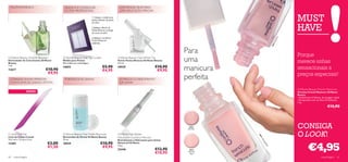 MULTIVITAMÍNICO                       AJUDA-A A CONSEGUIR                                  COM PINCEL FINO PARA
                                       O LOOK PROFISSIONAL                                  UMA APLICAÇÃO PRECISA

                                                                 1. Coloque o molde para
                                                                 pontas debaixo da ponta
                                                                 da unha.
                                                                                                                                                                             MUST
                                                                 2. Aplique o Verniz de
                                                                 Pontas Brancas ao longo
                                                                 da curva da unha.
                                                                                                                                                                             HAVE
                                                                 3. Aplique o seu Verniz




                                                                                                                                                                         k
                                                                                                                                                                      Pin
                                                                 French Manicure




                                                                                                                                                                  oft
                                                                 preferido.




                                                                                                                                                                   2S
                                                                                                                                                                 93
                                                                                                                                    Para




                                                                                                                                                               18
                                                                                                                                                                             Porque
Oriﬂame Beauty Growth Booster
Estimulador de Crescimento Oriﬂame
Beauty
                                      Oriﬂame Beauty Nail Tip Guides
                                      Moldes para Pontas
                                      40 moldes por embalagem.
                                                                                           Oriﬂame Beauty Nail White Tip
                                                                                           Verniz Pontas Brancas Oriﬂame Beauty
                                                                                           4, 5 ml.
                                                                                                                                    uma                                      merece unhas
7 ml.
13617                        €10,90
                              €9,95
                                      14693                                  €5,90
                                                                             €4,95
                                                                                           18929                           €10,90
                                                                                                                            €9,95   manicura                                 sensacionais a
                                                                                                                                                                             preços especiais!
 CONSIGA UNHAS PERFEITAS               FORTALECE AS UNHAS                                   ESTIMULA O CRESCIMENTO                  perfeita
 COM A LIMA DE UNHAS CRYSTAL                                                                DA UNHA

                                                                                                                                                                             Oriﬂame Beauty French Manicure
                NOVO                                                                                                                                                         Vernizes French Manicure Oriﬂame
                                                                                                                                                                             Beauty
                                                                                                                                                                             • Acabamento brilhante, de secagem rápida
                                                                                                                                                                             • Enriquecido com um Ativo Fortiﬁcante
                                                                                                                                                                             7 ml.
                                                                                                                                                                                                          €10,90



                                                                                                                                      18932
                                                                                                                                     Soft Pink
                                                                                                                                                                             CONSIGA
Crystal Nail File                     Oriﬂame Beauty Nail Polish Remover                   Oriﬂame Nail Butter                                                               O LOOK!




                                                                                                                                                 18
Lima de Unhas Crystal                 Removedor de Verniz Oriﬂame Beauty                   Advanced Condition Reviver




                                                                                                                                                 93
                                                                                                                                                  1M
14,5 cm x 1,2 cm x 3 cm.              75 ml.                                               Revitalizante e Hidratante para Unhas



                                                                                                                                                                                       €4,95




                                                                                                                                                      or
                              €3,00                                        €10,90




                                                                                                                                                        nin
12401                                 18939                                                Advanced Oriﬂame




                                                                                                                                                        gD
                              €1,50                                         €9,95          1,6 g.




                                                                                                                                                          ew
                                                                                           23446                           €12,90    18931
                                                                                                                           €10,95    Morning
                                                                                                                                      Dew

60   maquilhagem                                                                                                                                                                                   maquilhagem 61
 