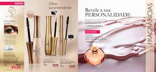 NOVO                                      Olhar




                                                                                                                                                            FRAGRÂNCIAS
                                                                 surpreendente
                                                                                                                    Revele a sua
                                                                                                                    PERSONALIDADE
                                     NOVA
                                     fórmula não
                                                                          21720
                                       pegajosa                           Black



                                                                                                                    Seja qual for o seu caráter, mostre-o
Sobrancelhas                                                                                                        ao mundo com uma fragrância única
bonitas                                                                                                             e maravilhosa como você.
                                                                                                                    ■ A PARTIR DA PÁGINA 70


                                                                                                                     MUST HAVE !
                                                                                   


1. Escove na direção oposta
                                                            
                                                                                                                    4 aromas
   ao crescimento do pelo,
   cobrindo todos os pelos.
                                                                                                                    sensacionais para ela
2. De seguida, escove na
                                                                                                      22743
                                                                                                       Black        ATÉ 50% DESCONTO
   direção do crescimento
   do pelo, dando uma forma
                                                                                                                    ■ PÁGINAS 74-75
   perfeita às sobrancelhas.



         FÓRMULA
     TRANSPARENTE

 Giordani Gold
Shaping Eyebrow Gel
Gel para Sobrancelhas
Perfeitas Giordani Gold
Fórmula leve para pentear e manter
a forma perfeita das sobrancelhas.
Fórmula não pegajosa e de longa                          Giordani Gold                 Giordani Gold
duração. Escova especialmente                          Liquid Eye Liner                Volume Delight Mascara
desenvolvida para uma aplicação                        Eyeliner Giordani Gold          Máscara de Pestanas Volume
precisa. 7 ml.                                         7 ml.                           Delight Giordani Gold
24151                     €8,00                        21720              €13,00       8 ml.
                                                                                                       €15,90
                €5,95                                                     €10,95       22743
                                                                                                       €12,95
68    maquilhagem
 