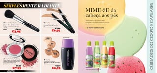 VENHA O OUTONO!
SIMPLESMENTE RADIANTE




                                                                                                                                                                                          CUIDADOS DO CORPO E CAPILARES
                                                                                                                                              MIME-SE da
                                                                                                      21278 Perfe
                                                                                                                     21279 Dark




                                                                                                                 ct Light
                                                                                                                                  Secret


                                                                                                                                              cabeça aos pés
                                                                                                                                             Temos tudo o que precisa para
 Very Me Blush Brush                                                         Very Me                                                        revigorar a sua rotina matinal e deixá-la
                                          
Pincel de Blush Very Me                                                      Cover Up Concealer                                               tão fresca como a brisa do outono!
Materiais: Pelos de Cabra, Alumínio,                                         Corretor Cover Up Very Me
Madeira. Dimensões: comprimento                                              1 g.
10,7 cm.
                                                                                                          €7,90                               ■ A PARTIR DA PÁGINA 98
                                  €4,90
                                                                                               €6,95
24897

                                €3,95

                                                                                  20386                                           NUTRITIVA
                                                                                 Porcelain




                                                                                             20387
                                                TO                                           Ivory
                          ink
                                                   N
                                                    S
                  P
                     ty




                                                               SO
                  ret
        24 3 5 0 P




                                                                                                                             
                                                                 FIS
                                                                    TIC
                                              24




                                                                                    20388
                                                 3
                                               51 Sw t Coral




                                                                    A DO S




                                                                                     Sand
                                                    ee




                                                                                                        20389
                                                                                                         Coco




 Very Me Cherry My Cheeks
Blush Cherry My Cheeks Very Me                                                Very Me
Blush em pó macio e suave, em tons                                           Smoothie Foundation
frescos para maçãs do rosto                                                  Bases de Cor Very Me Smoothie
perfeitamente rosadas. 2 g.                                                  30 ml.

                                  €8,90                                                                    €7,90
                                €7,95                                                          €6,95                                          Veja nas páginas 98–100.
96
 