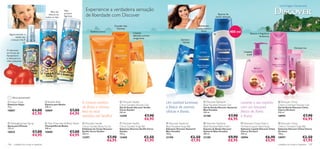Uma Viagem Sensacional

                                            Eles vão    Não                   Experiencie a verdadeira sensação
                                          divertir-se
                                       todos os dias
                                                        provoca
                                                        lágrimas              de liberdade com Discover                                                                                               Espuma de
                                                                                                                                                                                                    banho delicada


                                                                                                         O poder dos                                                            Fantástico
                                                                                                         Citrinos                                                            aroma cítrico e
                                  
                                                                                  Essência cítrica
                                                                                                                         Limpeza
                                                                                                                                                                                  ﬂoral                          400 ml            Textura e fragrância
  Agora escovar o                                                                                                        delicada e aroma
                                                                                                                                                                                                
        cabelo das                                                                                                                                                                                                                          fantásticas
                                                                                                                        revigorante
   crianças é fácil!                                                                                                                                          Suaviza e
                                                                                                                                                               hidrata
                                                                                                         
                                                                                                                                                                                                                                                                           Fórmula rica
O sabonete
em forma de                                                                                                                                                                                                                   Limpeza
hipopótamo                                                                                                                                                                                                                       suave
é ideal para as
mãos pequenas                                                                                                                                                                                                                     
                                                                                                                                                                                                                                                                                 
                                                                                                                        
                                                                                                                                                          
              




      Última apresentação!
 Hippo Soap
Sabonete Hippo
                                        Bubble Bath
                                       Espuma para Banho
                                                                   A mistura exótica                          Discover Seville                 Um cocktail luminoso                   Discover Santorini           Levante o seu espírito                    Discover China
                                                                                                             Citrus Garden Shower Gel                                                Blue Paradise Shower Gel                                                 Cherry Orchard Shower Gel
75 g.                                  200 ml.                     de ﬂores e citrinos                       Gel de Duche Discover Seville      e fresco de aromas                   Gel de Duche Discover Santorini com um bouquet                           Gel de Duche Discover China
10807                        €4,00     10809                 €7,00 leva os seus                              Citrus Garden
                                                                                                                                                cítricos e ﬂorais.                   Blue Paradise
                                                                                                                                                                                                                     fresco de ﬂores                          Cherry Orchard
                             €2,95                           €4,95                                           250 ml.                                                                 250 ml.                                                                  250 ml.
                                                                   sentidos até Sevilha!                     13395                  €7,90                                            21188                  €7,90 e frutas                                    18993                  €7,90
                                                                                                                                    €6,95                                                                      €6,95                                                                 €6,95
 Detangling Hair Spray                 Tear-Free Hair & Body     Wash    Discover Seville                  Discover Seville                   Discover Santorini                  Discover Santorini                 Discover China Cherry              Discover China
Spray para Pentear                     Champô/Gel de Banho                Citrus Garden Body Scrub           Citrus Garden Soap Bar             Blue Paradise Soap Bar               Blue Paradise Bath Foam              Orchard Liquid Hand Soap            Cherry Orchard Soap Bar
125 ml.                                200 ml.                            Esfoliante de Corpo Discover       Sabonete Discover Seville Citrus   Sabonete Discover Santorini          Espuma de Banho Discover             Sabonete Líquido Discover China     Sabonete Discover China Cherry
10825                        €7,00     10808                 €7,00        Seville Citrus Garden              Garden                             Blue Paradise                        Santorini Blue Paradise              Cherry Orchard                      Orchard
                             €4,95                           €4,95        200 ml.                            100 g.                             100 g.                               400 ml.                              300 ml.                             100 g.
                                                                          13397                      €7,90   13400                  €2,50       21190                     €2,50      21189                     €9,90      18994                    €6,90      18997                  €2,50
                                                                                                     €6,95                          €1,95                                 €1,95                                €8,95                               €5,95                             €1,95
106    cuidados do corpo e capilares                                                                                                                                                                                                                          cuidados do corpo e capilares 107
 