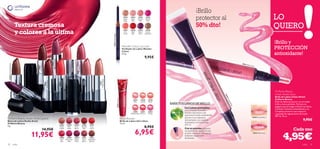 ¡Brillo
                                                                                                                                                                                                                                        24033
                                                                                                                                                                                                                                        Nude
                                                                                                                                                                                                                                         Beige
                                                                                                                                                                                                                                                 24034
                                                                                                                                                                                                                                                 Nude
                                                                                                                                                                                                                                                  Pink
                                                                                                                                                                                                                                                           24035
                                                                                                                                                                                                                                                           Perfect
                                                                                                                                                                                                                                                            Pink
                                                                                                                                                                                                                                                                       24036
                                                                                                                                                                                                                                                                       Vibrant
                                                                                                                                                                                                                                                                        Pink
                                                                                                                                                                                                                                                                                                      protector al                                                                 LO
                           Textura cremosa                                                                                                                                                                                                                                                            50% dto!                                                                     QUIERO
                           y colores a la última
                                                                                                                                                                                                                                        24037    24038     24039      24040
                                                                                                                                                                                                                                         Hot      Real      Dark      Cream
                                                                                                                                                                                                                                        Coral     Red       Plum     Chestnut




                                                                                                                                                                                                   24033 Nude Beige
                                                                                                                                                                                                                                                                                                                                                                                   ¡Brillo y
                                                                                                                                                                                                                                       Wonder Colour Lip Liner
                                                                                                                                                                                                                                       Perﬁlador de Labios Wonder                                                                                                                  PROTECCIÓN
                                                                                                                                                                                                                                                                                                                                                                                   antioxidante!
                                                                                                                                                                                                                                       Colour
                                                                                                                                                                                                                                       0. 3 g.
                                                                                                                                                                                                                                                                     9,95€
                                                                                           Moroccan Pink




                                                                                                                              22868 Hot Pink
                                                                                              22869




                                                                                                                                                                                                                                                                                                                                           18941
 22872 Chocolate Brown




                                                                  Dark Berry




                                                                                                                                                                                                                                                                                                                                                 P   ink Lu




                                                                                                                                                 Pure Berry
                                                                                                                                                                                                                                                                                                                                                              st re
                                                                   22871




                                                                                                                                                   22865




                                                                                                                                                                                      Nude Suede
                                                                                                                                                              Pink Nude
                                                                               Smoke Red




                                                                                                           True Coral




                                                                                                                                                                22864




                                                                                                                                                                                        22863
                                                                                 22866




                                                                                                             22867




                                                                                                                                                                                                                                                                                                                                                                                   Oriﬂame Beauty
                                 22                                                                                                                                                                                                                                                                                                                                                Urban Shield Gloss




                                                                                                                                                                                                                                                                                                                           18
                                      87
                                           0D
                                                                                                                                                                                                                                                                                                                                                                                   Brillo de Labios Urban Shield




                                                                                                                                                                                                                                                                                                                              9
                                                ee




                                                                                                                                                                                                                                                                                                                            40
                                                     pP




                                                                                                                                                                                                                      23851 Cherry
                                                          lum                                                                                                                                                                                                                                                                                                                      Oriﬂame Beauty




                                                                                                                                                                                                                                                                                                                              F ro
                                                                                                                                                                                                                                                   23847      23848       23849
                                                                                                                                                                                                                                                                                                                                                                                   Brillo de labios protector con increíble




                                                                                                                                                                                                                                                                                                                                  ste
                                                                                                                                                                                                                                                    Pear      Lychee      Peach
                                                                                                                                                                                                                                                                                  BAÑA TUS LABIOS DE BRILLO




                                                                                                                                                                                                                                                                                                                                   dR
                                                                                                                                                                                                                                                                                                                                                                                   brillo y tonos perlados. Fórmula no




                                                                                                                                                                                                                                                                                                                                     ose
                                                                                                                                                                                                                                                                                                                                                                                   pegajosa que protege e hidrata tus labios.
                                                                                                                                                                                                                                                                                           Los Labios protegidos                                                                   Contiene vitaminas antioxidantes y un
                                                                                                                                                                                                                                                                                           con Complejo protector
                                                                                                                                                                                                                                                   23850    23851         23852                                                                                                    Complejo protector que mejora la
                                                                                                                                                                                                                                                                                           pueden exponerse a las
                                                                                                                                                                                                                                                 Watermelon Cherry        Grape                                                                                                    capacidad de regeneración de la piel.
                                                                                                                                                                                                                                                                                           agresiones medio ambientales
                                                                                                                                                                                                                                                                                                                                                                                   SPF 10. 10 ml.
                                                                                                                                                                                                                                                                                           gracias a sus vitaminas                                            18940 Frosted Rose
Oriﬂame Beauty Studio Artist Lipstick                                                                                                                                                                                                Gloss Booster
Barra de Labios Studio Artist                                                                                                                                                                                                        Brillo de Labios Ultra Gloss
                                                                                                                                                                                                                                                                                           antioxidantes, sus agentes                                                                                             9,95€
                                                                                                                                                                                                                                                                                           hidratantes y el factor solar
Oriﬂame Beauty                                                                                                                                                                                                                       12 ml.
                                                                                                            22863        22864                 22865          22866        22867                                                                                                           SPF 10.
4 g.                                                                                                        Nude          Pink                  Pure          Smoke         True                                                                                     8,95€
                                                                          14,95€                                                                                                                                                                                                           Con su preciso aplicador
                                                                                                                                                                                                                                                                                                                                                                                                       Cada uno
                                                                                                                                                                                                                                                     6,95€
                                                                                                            Suede        Nude                  Berry           Red         Coral



                                                                11,95€                                                                                                                                                                                                                                                                                                                      4,95€
                                                                                                                                                                                                                                                                                           de espátula de suave silicona
                                                                                                                                                                                                                                                                                           podrás conseguir un acabado                                         18941 Pink Lustre
                                                                                                                                                                                                                                                                                           brillante e impecable
                                                                                                            22868        22869                 22870          22871        22872                                                                                                           fácilmente.
                                                                                                             Hot        Moroccan               Deep            Dark       Chocolate
                                                                                                             Pink         Pink                  Plum          Berry        Brown

32                       color                                                                                                                                                                                                                                                                                                                                                                                    color   33
 