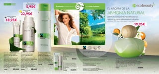 Mejora el aspecto


                                                                                                                                                                                                                                                                                                y
                                                                                                                                                                                                                                                                                        ecobeauty
Para todo tipo   Para todas
                                                     de tu piel tras la ducha


                                                     5,95€
de pieles        las edades
                                                                                                                        Ecobeauty: la belleza natural…           …que cuida el planeta

                                              Hidrata y protege
                                                                                                                                                                                                                            EL AROMA DE LA
                                                                                                                                                                                                                            ARMONÍA NATURAL
                                                   la piel

                                          22,95€
                                                                                



        Hidrata el contorno                                                                                                                                                                                                 Inspirado en un ramo de ﬂores recién cogido y la caricia
              de ojos                                                                                                                                                                                                       de los rayos de sol sobre tu piel… Siente la armonía de la

     18,95€                           
                                                                                                                                                                                                                            naturaleza con el Eau de Toilette Puressence by Ecobeauty.
                                                                                                                                                                                                                            ¡Un aroma 100% natural que respeta la naturaleza!

                                              
                                                                                                                                                                                                                                                                                   19,95€




                                                                                                                                                             El aroma de Puressence by Ecobeauty está desarrollado con
                                                                                                                                    Oriﬂame Ecobeauty
 Oriﬂame Ecobeauty                        Oriﬂame Ecobeauty                    Oriﬂame Ecobeauty                                Hand Cream
                                                                                                                                                             ingredientes 100% naturales que no proceden de fuentes animales,
                                                                                                                                                            incluyendo alcohol orgánico. Su frasco con tapón de madera,
Smoothing Eye Cream                       Smoothing Day Cream                   Shower Gel                                         Crema de Manos            está fabricado en cristal 100% reciclado de alta calidad.
Contorno de Ojos Alisante                 Crema de Día Alisante                 Gel de Ducha Ecobeauty                             Ecobeauty                 Más información sobre Ecobeauty en www.oriﬂame.es/ecobeauty
Ecobeauty                                 Ecobeauty                             Gel de ducha hidratante sin jabón                  75 ml.
Alisa y suaviza las ﬁnas líneas del       Crema de día antioxidante multi-      con Glicerina orgánica, Aceite de
contorno de ojos y reduce las             beneﬁcios que hidrata intensamente    Coco y Azúcar procedentes del                      24276         9,95€       El Eau de Toilette Puressence by Ecobeauty contiene Azúcar
                                                                                                                                                                                                                                           Oriﬂame Puressence by Ecobeauty Eau de Toilette
bolsas y ojeras. Fórmula Natural          tu piel y refuerza su barrera         Comercio Justo se combinan con                                                                                                                            Eau de Toilette Puressence by Ecobeauty
                                                                                                                                                             procedente de la organización Fairtrade (Comercio Justo).
Pro-Blend™ de textura ligera con          protectora natural. Su innovadora     una delicada esencia y dejan tu                                                                                                                            Sumérgete en el aroma de la belleza natural que respeta
Manteca de Karité y aceite de             fórmula Natural Pro-Blend™            piel fresca e hidratada. 200 ml.                                                                                                                           el medio ambiente con la fragancia Puressence by Ecobeauty.
                                                                                                                                    Oriﬂame Ecobeauty       Más información de Ecobeauty y la organización
                                                                                                                                                                                                                                           Un aroma inspirado en la naturaleza con notas de verde
Coco orgánico procedente de la
organización Fairtrade (Comercio
                                          mantiene todas sus propiedades
                                          gracias a su moderno envase           24278                  8,95€                       Smoothing Night Cream
                                                                                                                                                             Fairtrade (Comercio Justo) en
                                                                                                                                                             www.oriﬂame.com/ecobeauty                                                     Albahaca, ﬂor de Naranjo, Ylang-ylang y ligeros acordes
                                                                                                                                   Crema de Noche Alisante                                                                                 de sensual Vetiver. 50 ml.
Justo). Dermatológicamente                hermético. Dermatológicamente
testado. 15 ml.                           testada. 50 ml.
                                                                                                                                   Ecobeauty
                                                                                                                                   50 ml.                    Cosmético natural certiﬁcado por Ecocert
                                                                                                                                                                                                                                           23627                                           27,00€
23407                23,00€               23404                   28,00€                                                           23406       28,00€        Greenlife según el referencial Ecocert disponible en:
                                                                                                                                                             http://www.cosmetics.ecocert.com
60                                                                                                                                                                                                                                                                                                       61
 
