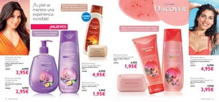 ¡Tu piel se                    Aroma revitalizante con notas
                                                                  ﬂorales (Bergamota, Lirio y
                                                                                                                                                                          ¡Ha nacido…

                                 merece una                     Jazmín) y esencia amaderada.

                                 experiencia                                           JUMBO
                                 increíble!
                                                                                                                  
                                                                                           400 ml




                                                   ¡NUEVO!                                                                     Dulces notas de Guayaba y exótico Cactus
                                                                                                                              combinado con aroma de Granada y madera.
                                 Exótico aroma con Naranja,
                                  Ciruela, Jazmín y Vainilla.


                                                                                                                                                  
                                                                                                                                                                          
                                                                
                                                                                                




                                                                                                                       Discover Mexico
  Discover Taj Mahal                                                                                                Caribbean Breeze Soap Bar                                          Discover Mexico
                                                                                                                      Jabón en Barra México
Oriental Sunrise                                                                                                      100 g.
                                                                                                                                                                                        Caribbean Breeze Body Scrub
Liquid Hand Soap                                                                                                                                                                        Exfoliante Corporal México
Jabón Líquido para Manos                                                                Discover Kenya               23713                   2,95€                                     200 ml.
Taj Mahal
300 ml.
24367                    6,95€
                                                                                       African Sunset Bath Foam
                                                                                       Espuma de Baño Kenia
                                                                                       400 ml.
                                                                                                                                    1,95€                                               23712

                                                                                                                                                                                                     4,95€
                                                                                                                                                                                                              6,95€


               3,95€                                                                   22194

                                                                                                     4,95€
                                                                                                              6,95€
                                                                                                                              
 Discover Taj Mahal                                                                                                                                                                     Discover Mexico
Oriental Sunrise                                                                                                                                                                        Caribbean Breeze Shower Gel
Shower Gel                                                                              Discover Kenya                                                                                 Gel de Ducha México
Gel de Ducha Taj Mahal                                                                                                                                                                  250 ml.
                                                                                       African Sunset Soap Bar
250 ml.                                                                                Jabón en Barra Kenia                                                                             23711                 4,95€
24366                    4,95€
                                                                                                                                                                                                      3,95€
                                                                                       100 g.


               2,95€                                                                   22197

                                                                                                     1,95€
                                                                                                              2,95€


70   aseo personal                                                                                                                                                                                    aseo personal   71
 