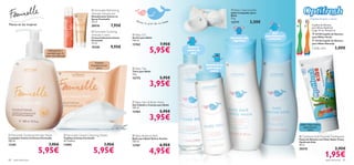   Feminelle Refreshing                                                                    Baby Cleansing Bar
                                                                  Intimate Deodorant                                                                        Jabón Limpiador para
                                                                 Desodorante Íntimo en                                                                     Bebé
                                             
                                                                  Spray Feminelle                                                                           75 g.                                              Dientes limpios y sanos
                                                                                                                                      
                                                                  75 ml.                       Mim
                                                                                                     a la piel de tu bebé                                   12777         3,50€
Piensa en las mujeres                                             20576            7,95€                                                                                                                      Cepillos de Dientes
                                                                                                                                                                                                                para Niños Optifresh
                                                                                                                                                                                                                Largo 14 cm. Accesorio.
                                                                    Feminelle Soothing
                                                                                             Baby Oil
                                                                                                                                                                                        Gel                      23138 Cepillo de Dientes
                                                                  Intimate Cream                                                                                                   suavizante y
                                                                  Crema Calmante Íntima     Aceite para Bebé                                                Formula sin                                         para Niños Verde
                                                                                                                                                                                     relajante
                                                                  Feminelle                 150 ml.                                                          lágrimas                                            23136 Cepillo de Dientes
                                                                  75 ml.
                                                                                            12762                 7,95€                                                                                         para Niños Naranja
                                                                                   9,95€
                                                                                                          5,95€                                                                                                                     3,00€
                                                                  15240                                                      Nutre y                                                                             Cada uno
                               Hidratación y                                                                                 calma su
                              suavidad para la                                                                                 piel
                             zona más delicada

                                                                   Toallitas                                                                                                      
                                                                 limpiadoras sin                                                          Mantiene la                                                 
                                                                      jabón                  Baby Talc
                                                                                                                                         piel seca y
                                                                                            Talco para Bebé                                 suave
                                                                                           75 g.
                                                                                            12772                 5,95€
                                                                                                          3,95€                   




                                                                                             Baby Hair & Body Wash
                                                                                            Gel Cabello y Cuerpo para Bebé
                                                                                            250 ml.
                                                                                            12763                 5,95€
                                                                                                          3,95€
                                                                                                                                                                                                       Sabor fresa-menta
                                                                                                                                                                                                         especial para
                                                                                                                                                                                                             niños
 Feminelle Soothing Intimate Wash           Feminelle Gentle Cleansing   Wipes             Baby Bedtime Bath                                                                                        Optifresh Kids Fluoride Toothpaste
Limpiador Íntimo Cremoso Feminelle          Toallitas Íntimas Feminelle                     Baño para Bebé Dulces Sueños                                                                              Pasta de Dientes con Flúor Sabor Fresa
300 ml.                                     20 Toallitas.                                   250 ml.                                                                                                   Optifresh Kids
13181                          7,95€        11095                            7,95€          12767                 6,95€                                                                               50 ml.


                        5,95€                                      5,95€                                  4,95€                                                                                       20570

                                                                                                                                                                                                                           1,95€
                                                                                                                                                                                                                                    2,95€

80   aseo personal                                                                                                                                                                                                          aseo personal   81
 