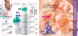 FRAGANCIAS
                                                                                    • COMPLEJO MINERAL               • DERMATOLÓGICAMENTE TESTADO



                                                                                                                                                            Aromas caídos
                                                                                      PROTECT – protección
                                                                                      mineral antitranspirante que   • SIN ALCOHOL
                                                                                      asegura la máxima frescura
                                                                                      mientras cuida tu piel.        • NO DEJA MANCHAS BLANCAS




                                                                       24h
                                                                                                                SPRAY
                                                                                                                                                          DEL CIELO
                                                                       PROTECCIÓN                                                                           Conoce nuestro amplio abanico de exquisitas
                                                                                                                                                            fragancias y descubre cuál es la que mejor se

                                                                 94%
                                                                                                                                                 
                                                                                        
                                                                                                                                                            adapta a ti.
                                                                                                                                                            ■ PAG. 84
                                                                   SENSACIÓN
     Tenista nº 1 del mundo                                      CALMANTE TRAS
     en el ranking de la WTA                                     LA DEPILACIÓN*
                                                                                                                      Activelle Anti-perspirant
     CAROLINE                                                     PIEL SENSIBLE
                                                                                                                     24h Deodorant Pure Care
     WOZNIACKI                                                                                                       Desodorante Roll-On
                                                                                                                     Antitranspirante Activelle              ¡NUEVO!
                                                                                                                     Pure Care
                                                                                                                     50 ml.                                 ¡El aroma de Grace en
                                                                                                                     23718                     5,95€        práctico formato en crema!
                                                                                                                      Activelle Anti-perspirant            ■ PAG. 93
                                                                                                                     24h Deodorant Pure Care
                                                                                                                     Spray Desodorante
 Activelle Anti-Perspirant                                                                                          Antitranspirante Activelle
24h Deodorant Sensitive                                                                                              Pure Care
                                                                                                                    150 ml.
Desodorante Roll-On Antitranspirante
Piel Sensible Activelle
50 ml.
                                                                                                                     23719                     7,95€
23723                                      5,95€                                                                      Activelle Anti-perspirant


 Activelle Anti-perspirant
                              4,95€                                                                                  24h Deodorant Invisible
                                                                                                                     Spray Desodorante
                                                                                                                     Antitranspirante Activelle Invisible
                                                                                                                     150 ml.
24h Deodorant Sensitive
Spray Desodorante Antitranspirante
                                                       ROLL-ON                                                       23727                     7,95€
Piel Sensible Activelle                                                                                               Activelle Anti-perspirant
150 ml.
                                                                                                                     24h Deodorant Invisible
23724                                      7,95€                                                                     Desodorante Roll-On

                              5,95€
                                                                                                                     Antitranspirante Activelle Invisible
                                                                                                                     50 ml.

*Efectividad basada en test de consumo de 86 mujeres                                                                 23725                     5,95€
82    aseo personal
 