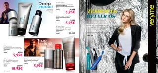  Deep Impact
                                                                                            Antiperspirant 24H Deodorant
                                                                                             Desodorante Roll-On
                                                                                             Antitranspirante 24H Deep Impact
                                                                                             50 ml.



                                                                                                                                TENDENCIA:
                                                                          Mandarina,         16473                      6,95€
                                                                                                               5,95€
                                                                         brisa marina,
                                                                              Madera


                                                                                             Deep Impact Shower Gel
                                                                                             Gel de Ducha Deep Impact
                                                                                             200 ml.
                                                                                                                                METÁLICOS
                                                                                                                                Los tonos metálicos y plateados
                                                                                             16472                      7,95€
                                                                                                               5,95€            siguen siendo tendencia en las
                                                                                                                                pasarelas de moda. ¿Por qué no
                                                                                                                                trasladar esta tendencia a tu armario
                                                                                             Deep Impact
                                                                                             Eau de Toilette – Aftershave
                                                                                                                                y a tu maquillaje? ¡Vuélvete local por
                                                                                             Eau de Toilette – Aftershave       los tonos metálicos con Very Me!
                                                                                             Deep Impact
                                                                                             115 ml.
                                                                                             16467                    23,00€    Delineadores Metálicos
                                                                                                                                ■ PAG. 109
                                                                                                         




 True Instinct                                                 Sandía, Cuero negro,
Anti-perspirant 24H Deodorant                                            Haba Tonka
Desodorante Antitranspirante 24H
True Instinct
50 ml.
                                                                                         
19674                      6,95€
                  5,95€
 True Instinct                     True Instinct Shower Gel        
Eau De Toilette-Aftershave         Gel de Ducha True Instinct
Eau de Toilette – Aftershave       200 ml.
True Instinct                      19675                    7,95€
                                                   5,95€
115 ml.
19673                    23,00€

104   para él
                18,95€                                                                                                                                                   105
 