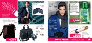 NO TE                                                                Tech Wallet                               Grey Knitted Hat                    Amazonia For Her


      QUEDES
                                                                          Cartera Tech                               Gorro Grey                            Eau de Toilette
                                                                          Tamaño: 12.5 x 9.5 cm. Accesorio.          Material: Acrílico. Tamaño:       
                                                                                                                                                           Eau de Toilette Amazonia
                                                                          23964                       15,00€         25 x 23 cm. Accesorio.                para Ella
                                                                                                       4,95€         23968              9,00€              Una fragancia vibrante y llena



      SIN ELLOS
                                                                                                                                        2,95€              de energía con ricas notas
                                                                                                                                                           de Pitanga y Naranja de Brasil,
                                                                                                                                                           Flor de la Pasión y Nenúfar del
                                                                                                                                                          Amazonas bajo un velo de
                                                                                                                                                           Bambú y Almizcle que te
                                                                                                                                                           transportarán al corazón
                                                                                                                                                           de la selva más salvaje. 30 ml.
                                                                                                                                                           24129               17,00€
                                                                                                                                                   

      ¡EXISTENCIAS
      LIMITADAS!
      ES TU OPORTUNIDAD
                                                                      
       Giordani Men’s Bag                                                                                             Grey Knitted Scarf                                    ¡SÚPER PRECIO!

                                                                                                                                                                     5,95€
                                                                                
       Bolso-Bandolera para Hombre                                                                                   Bufanda Grey
       Estilo masculino en este bolso de imitación piel                                                              Material: Acrílico. Tamaño:
       con detalles de print de serpiente. Materiales: PVC,                                                          190 x 28 cm. Accesorio.
       Poliéster, Metal. Tamaño: 24 x 6 x 28 cm. Accesorio.
                                                                                                                     23967            19,00€
       22637                                     22,00€                                                                                5,95€
                                                                                      Tech Laptop Bag                Grey Knitted Gloves
                                                                                     Funda de Ordenador Tech         Guantes Grey
                                                                                                                                                           • Acabado perfecto                                 ium
                                                                                     Tamaño: 35.5 x 6.5 x 26.5 cm.                                         • Seca las imperfecciones                    Med
                                                                                                                     Material: Acrílico. Tamaño:                                                   27
                                                                                                                                                                                               114
                                                                                     Accesorio.                      27 x 9.5 cm. Accesorio.               • Larga duración, más de
                                                                                     23995            26,00€         23969              9,00€                6 horas
                                                                                                       8,95€
                                                                  
                                                                                                                                        2,95€
                                                                                      Tech Belt
                                                                                     Cinturón Tech
                                                                                     Sin Níquel. Largo: 1.2 m x                            
                                                                                     3.8 cm (excluyendo hebilla).                                                                             Oriﬂame Beauty
                                                                                     Accesorio.                                                                                               Dual Skin Corrector
                                                                                     23966            14,00€                                                                 ¡SÚPER PRECIO!
                                                                                                                                                                                              Stick Corrector Dual de


                                                                                                                                                                    2,95€
                                                                                                                                                                                              Imperfecciones Oriﬂame
                                                                                                       3,95€                                                                                  Beauty
                                                                                                                                                                                              1.6 g.
                                                                                                                                                                                              11427                 9,90€
                                     ¡MENUDO PRECIO!

                                6,95€                                            
                                                                                                                                         ¡DATE PRISA! – ¡Hasta 70% dto!
114                                                                                                                                                                                                                     115
 