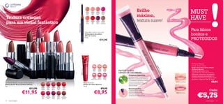 24033    24034     24035       24036
                                                                                                                                                                                                                                                                                                     Brilho                                                                        MUST
                                                                                                                                                                                                                                                                                                     máximo,
                                                                                                                                                                                                                                     Nude     Nude      Perfect     Vibrant




                                                                                                                                                                                                                                                                                                                                                                                   HAVE
                                                                                                                                                                                                                                      Beige    Pink      Pink        Pink


 Textura cremosa
 para um visual fantástico
                                                                                                                                                                                                                                     24037
                                                                                                                                                                                                                                      Hot
                                                                                                                                                                                                                                     Coral
                                                                                                                                                                                                                                              24038
                                                                                                                                                                                                                                               Real
                                                                                                                                                                                                                                               Red
                                                                                                                                                                                                                                                        24039
                                                                                                                                                                                                                                                         Dark
                                                                                                                                                                                                                                                         Plum
                                                                                                                                                                                                                                                                   24040
                                                                                                                                                                                                                                                                   Cream
                                                                                                                                                                                                                                                                  Chestnut
                                                                                                                                                                                                                                                                                                     textura suave!




                                                                                                                                                                                                24033 Nude Beige
                                                                                                                                                                                                                                                                                                                                                                                   Para lábios
                                                                                                                                                                                                                                    Wonder Colour Lip Liner
                                                                                                                                                                                                                                    Delineadores de Lábios
                                                                                                                                                                                                                                    Wonder Colour
                                                                                                                                                                                                                                                                                                                                                                                   bonitos e
                                                                                        Moroccan Pink
                                                                                                                                                                                                                                    0, 3 g.
                                                                                                                                                                                                                                                                €11,90                                                                                                             PROTEGIDOS

                                                                                                                           22868 Hot Pink
                                                                                           22869




                                                                                                                                                                                                                                                                                                                                           18941
 22872 Chocolate Brown




                                                               Dark Berry




                                                                                                                                                                                                                                                                                                                                                 P   ink Lu




                                                                                                                                              Pure Berry
                                                                                                                                                                                                                                                                                                                                                              st re
                                                                22871




                                                                                                                                                22865




                                                                                                                                                                                   Nude Suede
                                                                                                                                                           Pink Nude
                                                                            Smoke Red




                                                                                                        True Coral




                                                                                                                                                             22864




                                                                                                                                                                                     22863
                                                                              22866




                                                                                                          22867




                                                                                                                                                                                                                                                                                                                                                                                   Oriﬂame Beauty
                               22                                                                                                                                                                                                                                                                                                                                                  Urban Shield Gloss




                                                                                                                                                                                                                                                                                                                           18
                                    87
                                         0D
                                                                                                                                                                                                                                                                                                                                                                                   Brilhos de Lábios Urban Shield




                                                                                                                                                                                                                                                                                                                              9
                                              ee




                                                                                                                                                                                                                                                                                                                            40
                                                   pP




                                                                                                                                                                                                                   23851 Cherry
                                                        lum                                                                                                                                                                                                                                                                                                                        Oriﬂame Beauty




                                                                                                                                                                                                                                                                                                                              F ro
                                                                                                                                                                                                                                                23847      23848       23849
                                                                                                                                                                                                                                                                               PROTEJA OS SEUS                                                                                     Brilhos de lábios com cores




                                                                                                                                                                                                                                                                                                                                  ste
                                                                                                                                                                                                                                                 Pear      Lychee      Peach




                                                                                                                                                                                                                                                                                                                                   dR
                                                                                                                                                                                                                                                                               LÁBIOS E DÊ-LHES BRILHO                                                                             superbrilhantes. Fórmula protetora,




                                                                                                                                                                                                                                                                                                                                     ose
                                                                                                                                                                                                                                                                                                                                                                                   hidratante, amaciante e não pegajosa.
                                                                                                                                                                                                                                                                                         Complexo Liptection                                                                       Contém vitaminas antioxidantes e o
                                                                                                                                                                                                                                                                                         Os lábios estão constantemente
                                                                                                                                                                                                                                                23850    23851         23852                                                                                                       Complexo Liptection para ajudar a pele
                                                                                                                                                                                                                                                                                         expostos a agressores externos.
                                                                                                                                                                                                                                              Watermelon Cherry        Grape                                                                                                       dos lábios a regenerar. SPF 10. 10 ml.
                                                                                                                                                                                                                                                                                         O Complexo Liptection contém
Oriﬂame Beauty Studio Artist Lipstick                                                                                                                                                                                             Gloss Booster                                          vitaminas antioxidantes,                                             18940 Frosted Rose                                 €9,90
                                                                                                                                                                                                                                                                                         agentes hidratantes e SPF 10
Batons Studio Artist Oriﬂame Beauty                                                                                                                                                                                               Brilhos de Lábios Booster
                                                                                                                                                                                                                                                                                         para proteger.
4 g.                                                                                                                                                                                                                              12 ml.
                                                                                                         22863        22864                 22865          22866        22867
                                                                       €13,90                            Nude          Pink                  Pure          Smoke         True                                                                                     €9,90                  Tecnologia Flex
                                                                                                                                                                                                                                                                                                                                                                                                              Cada:
                                                              €11,95                                                                                                                                                                              €8,95
                                                                                                         Suede        Nude                  Berry           Red         Coral
                                                                                                                                                                                                                                                                                         O Aplicador inovador em



                                                                                                                                                                                                                                                                                                                                                                                           €5,75
                                                                                                                                                                                                                                                                                         silicone permite uma                                                  18941 Pink Lustre
                                                                                                                                                                                                                                                                                         aplicação precisa e um
                                                                                                         22868        22869                 22870          22871        22872
                                                                                                                                                                                                                                                                                         acabamento ultrabrilhante.
                                                                                                          Hot        Moroccan               Deep            Dark       Chocolate
                                                                                                          Pink         Pink                  Plum          Berry        Brown

32                       maquilhagem                                                                                                                                                                                                                                                                                                                                                                    maquilhagem 33
 