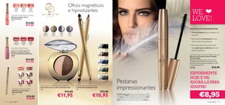 Olhos magnéticos
                                                                                                         e hipnotizantes                                                                                                           WE
            22754           22755         22756
            Tender          Nude           Soft
             Pink           Brown        Burgundy




                                                                                                                                                                                                                                   LOVE!
        Giordani Gold Pearl Lip Gloss
        Brilhos de Lábios Pearl
        Giordani Gold
        7 ml.
                                    €14,00                                                                                
                                    €11,95
                                                                                                                                                                                                                                PORQUE DEVE EXPERIMENTAR:

                                                        22734            22735                22736      22737                                                                                                                  • Volume intenso para o máximo de
                                                       Cashmere          Velvety               Silky      Rich
                                                                                                                                                                                                                                  impacto




                                                                                                                                        ack
                                                        Brown            Green                 Grey      Mauve




                                                                                                                               22738 Bl
                                                                                                                                                                                                                                • Ingredientes suavizantes únicos
             23757          23758        23759                                                                                                                                                                                    que cuidam das pestanas
           Shimmering      Glistening    Dazzling
              Purple          Pink        Red
                                                                                                                                                                                                                                • As cerdas da escova permitem
        Giordani Gold Canary                                                                                                                                                                                                      uma aplicação uniforme para um
                                                                                                                                                       22738
        Diamond Sparkling Gloss                                                                                                                         Black                                                                     efeito magnético
        Brilhos de Lábios Canary                                                          n   
                                                                                     ow
        Diamond Sparkling Giordani                                              Br
        Gold
                                                                           re                                                                                                                                                   Giordani Gold Volume Delight Mascara
                                                                       e



                                                                                                                                                                                                                                Máscara de Pestanas Volume Delight
                                                                    m




        7 ml.                                                                                                                                          22739
                                                                    sh
                                                                  Ca




                                                                                                                                                       Brown                                                                    Giordani Gold
                                    €14,00
                                                              34




                                                                                                                                                                                                                                Máscara de Pestanas preta com escova de
                                                             2 27




                                    €11,95                                                                                                                                                                                      cerda para dar o máximo de volume às suas
                                                                                                                                                                                                                                pestanas. Fórmula única que alimenta e mima
                                                                                                                                                       23438
                                                                                                                                                 Midnight Blue                                                                  as suas pestanas. 8 ml.
                                                                                                                                                                                                                                22743                            €15,90
                                                                                                                                                      23439
                                                                                                                                                  Moss Green                                                                    EXPERIMENTE
                        23811           23812
                                                                                                                                                                                                                                HOJE E VAI
                                                                                                                                                                 Pestanas
                        Nude            Brown



                                                                                                                                                                                                                                ADORÁ-LA PARA
                                                                                                                                                      23440
                                                                                                                                                   Onyx Grey




                                                                                                                                                                 impressionantes
                        23813           23814
                         Rose

         Giordani Gold Lip Pencil
                                         Red         Giordani Gold Baked Eye Shadow
                                                    Duo de Sombras de Olhos Giordani Gold
                                                    2 g.
                                                                                                                  Giordani Gold Eye Pencil
                                                                                                                 Lápis de Olhos Giordani Gold
                                                                                                                 1 g.
                                                                                                                                                                                                                                SEMPRE!
         Delineadores de Lábios


                                                                                                                                                                                                                                             €8,95
         Giordani Gold                                                                                 €14,00                                   €13,00
         1 g.
                                        €13,00
                                        €10,95
                                                                                              €11,95                                          €10,95             A Modelo está a usar: Máscara de Pestanas Volume Delight
                                                                                                                                                                 Giordani Gold 22743 Black, Bases de Cor Age Defying Giordani
                                                                                                                                                                 Gold 21621 Porcelain, Pérolas Bronzing Giordani Gold 21632
                                                                                                                                                                 Natural Radiance, Duo de Sombras de Olhos Giordani Gold
                                                                                                                                                                 22737 Rich Mauve , Lápis de Olhos Giordani Gold 22738 Black.
38   maquilhagem                                                                                                                                                                                                                                          maquilhagem 39
 