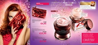 NOVO                         CONSIGA UMA PELE DE SONHO                       É UM PRAZER OFERECER
                                                                                              PRESENTES ASSIM!
                                              COM A AJUDA DA CIÊNCIA
                 EDIÇÃO LIMITADA

                                                                                              Aproveite e ofereça também a
                  
                                              Viva a magia do Natal com Time Reversing        NOVA Geleia Real de Amêndoa
                                              e transforme a pele madura numa pele mais       – a metade do preço! Veja na contracapa.
                                              jovem e ﬁrme.
                                              Para a pele
                                              pós-menopausa   55+
                                                                                              Atenua as olheiras
                                                Mais proteção e                              e rejuvenesce
                                                nutrição para reparar                         o contorno dos
                                                a sua pele durante                            olhos
                                                a noite

      Big Bow Cosmetic Bag
     Bolsa de Cosméticos Big Bow
     Dimensões: 17 х 6 х 10,5 cm.
     25103                            €7,00
                             €4,95
                                                          
       Time Reversing
     InTense Deep Night Reformer Cream
     Creme de Noite Time Reversing InTense
     50 ml.
     18191                           €38,00
                          €25,95                                                                     ADQUIRA O CREME
                                                                                                     DE NOITE e receba
       Time Reversing
     InTense Eye Illuminator Cream                                                                   o CREME DE OLHOS
     Creme de Olhos Time Reversing InTense



                                                                                                     GRÁTIS!
     15 ml.
     21345                           €26,00                                                                                              *

                           €17,95                                                                    *Enviado automaticamente
28                                                                                                                                       29
 