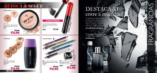 CHEGOU A HORA DE BRILHAR!

RETOCA & SEGUE




                                                                                                                                                                                                                          FRAGRÂNCIAS
MATIFICANTE                                                                                                                                                                        DESTACA-TE
     20532
                 20531
                 Matte
                  light                   20531
                                         Matte light
                                                                                                                                                                                   entre a multidão!
                                                                                                                                                                                   As fragrâncias Oriﬂame são os




                                                                                                                                                             S
                                                                                                                                                         ANA
     Matte
      latte
                                                               A MAIS VENDIDA                                                                                                      presentes ideais, aqueles que ﬁcam




                                                                                                                                              LUM RA PEST
                                                                                                                                                                                   na memória e que fazem com que




                                                                                                                                                      S
Very Me                                                Very Me Fat Lash Mascara                                                                                                    todas as mulheres e homens possam




                                                                                                                                                  OSA
No Time for Shine powder                               Máscara de Pestanas Volume
                                                                                                                                                                                   expressar a sua personalidade única.




                                                                                                                                      ULTR VA XL PA
Pó Compacto No Time for                                Very Me
Shine                                                  8 ml.
                                                                                                                                                                                   ■ A PARTIR DA PÁGINA 76




                                                                                                                                          AVO
9 g.
                                                       20533                                   €7,90
                       €7,90




                                                                                                                                      ESCO
               €5,95                                                                                                                                                               Conjunto Platinum com
                                                                                                                                                                                   + DE 45% DESCONTO
NUTRITIVA                     20386                    TONS INTENSOS                                                                                                              ■ PÁGINA 80
                             Porcelain




                          20387                                                       urple
                                                                                ric P
                                                                           lect
                           Ivory
                                                                   04 25 E
                                                               2
                                                                                 ca                                  en
                                                                            a Lo                                  Gre
                                                                        och                                dess
               20388                                            04 22 M                                 God
                                                               2




                                                                                                                                                                 PARA 2 TAMANHOS
                Sand
                                                                                                                                                            
                                                                                                   on
                                                                                              Lago
       20389                                                                          Blue
        Coco




                                                                                                                                                                 DE LÁPIS
                                                                                           w
                                                                                        Glo
                                                                                   ight
                                                                              21 N
                                                                         204
Very Me
Smoothie Foundation                                     Very Me Double Trouble                                          Very Me Pencil Sharpener
Bases de Cor Very Me                                   Lápis de Olhos Double Trouble                                    Aﬁa-lápis Very Me
Smoothie                                               Very Me                                                          Dimensões: 3,6 x 3,1 x 2,6 cm.
30 ml.                                                 1, 38 g.
                       €7,90                                                                                            23268                          €3,00
                                                                                               €8,90
               €5,95                                                            €5,95                                                 €1,95
74
 