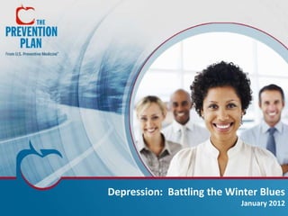 Depression: Battling the Winter Blues
                           January 2012
 