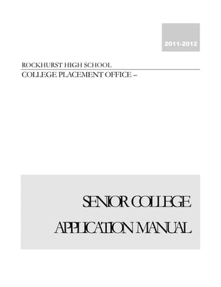 ROCKHURST HIGH SCHOOL
COLLEGE PLACEMENT OFFICE –
SENIORCOLLEGE
APPLICATIONMANUAL
2011-2012
 