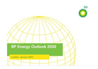 BP Energy Outlook 2030

London, January 2012
 