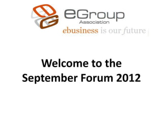 Welcome to the
September Forum 2012
 
