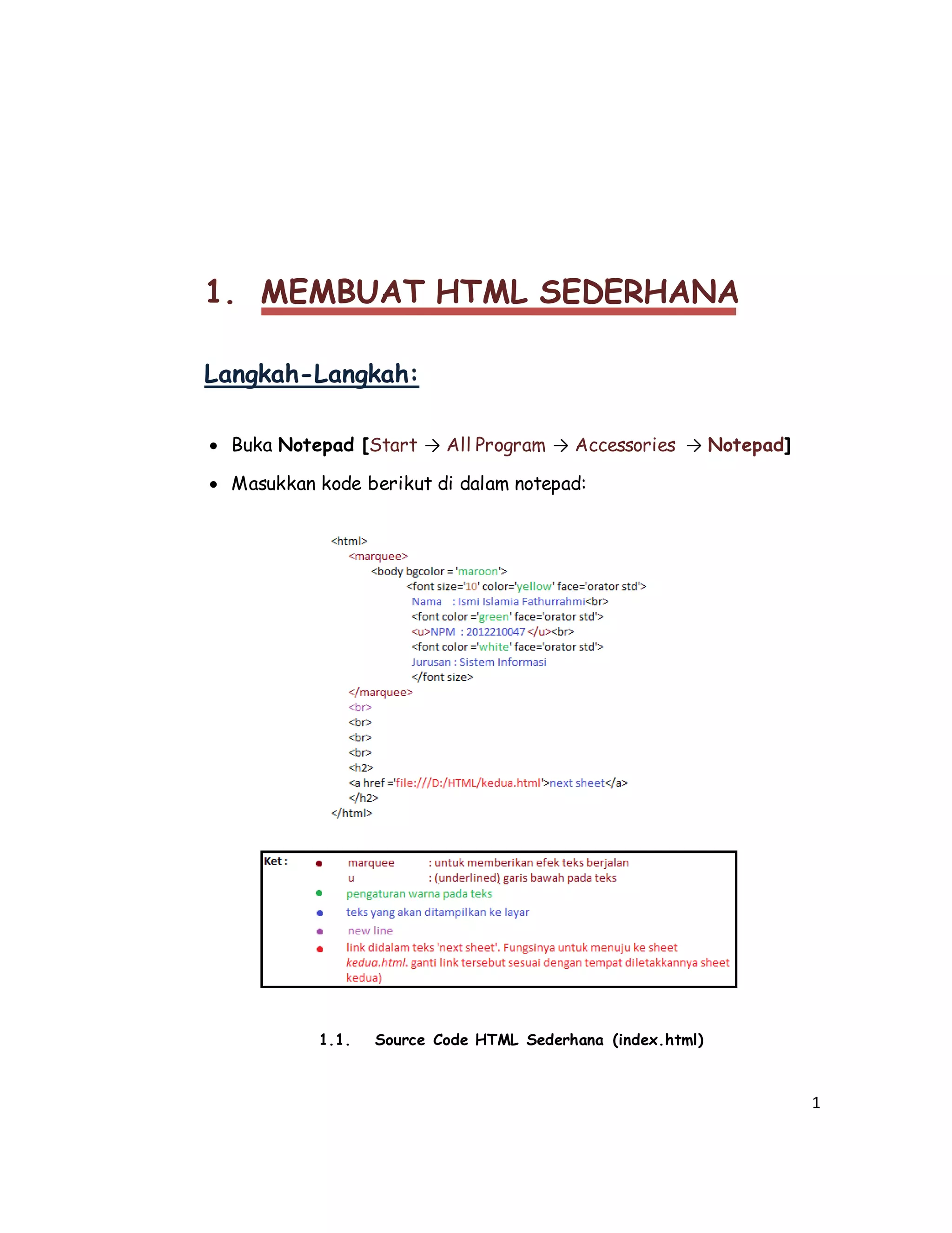 1
1. MEMBUAT HTML SEDERHANA
Langkah-Langkah:
 Buka Notepad [Start → All Program → Accessories → Notepad]
 Masukkan kode berikut di dalam notepad:
1.1. Source Code HTML Sederhana (index.html)
 