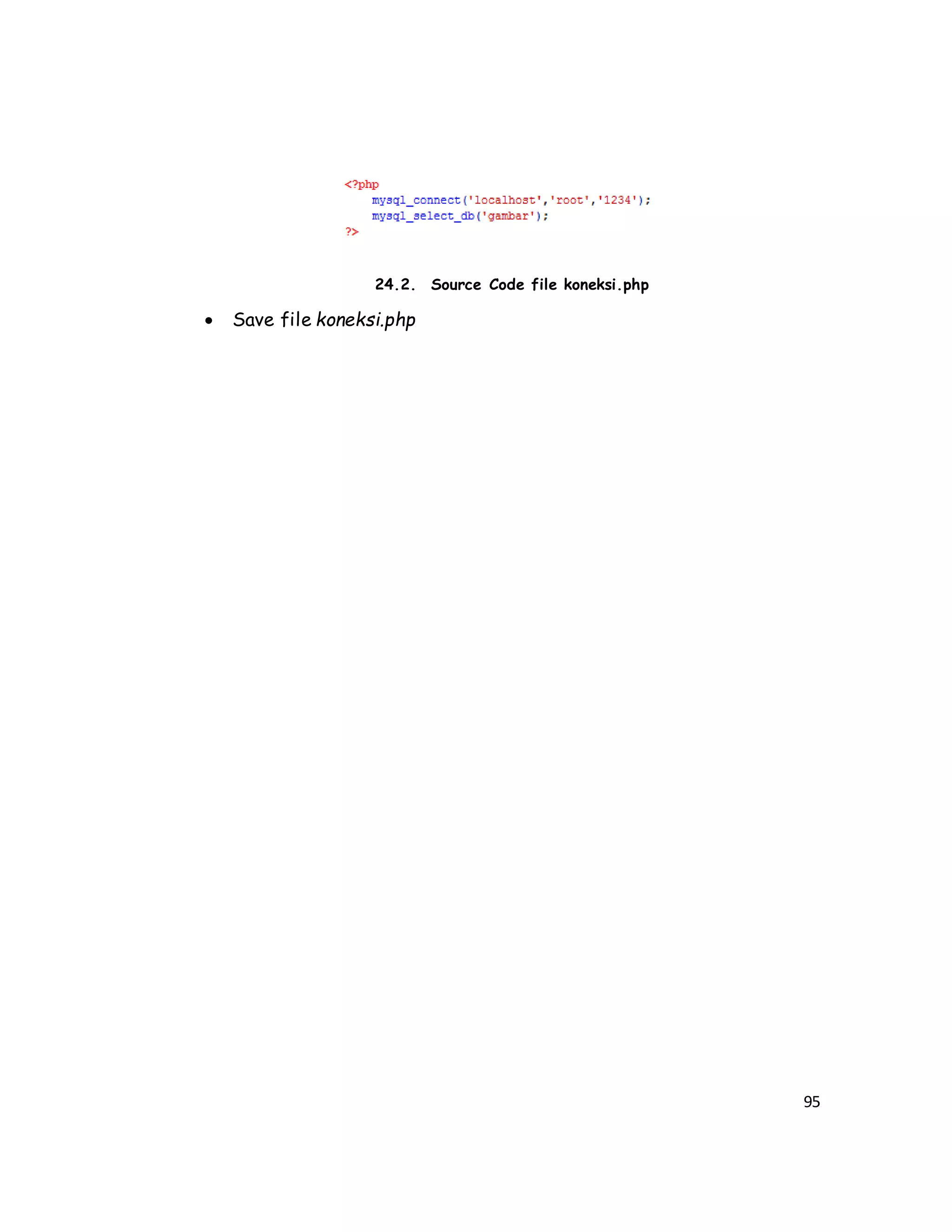 95
24.2. Source Code file koneksi.php
 Save file koneksi.php
 