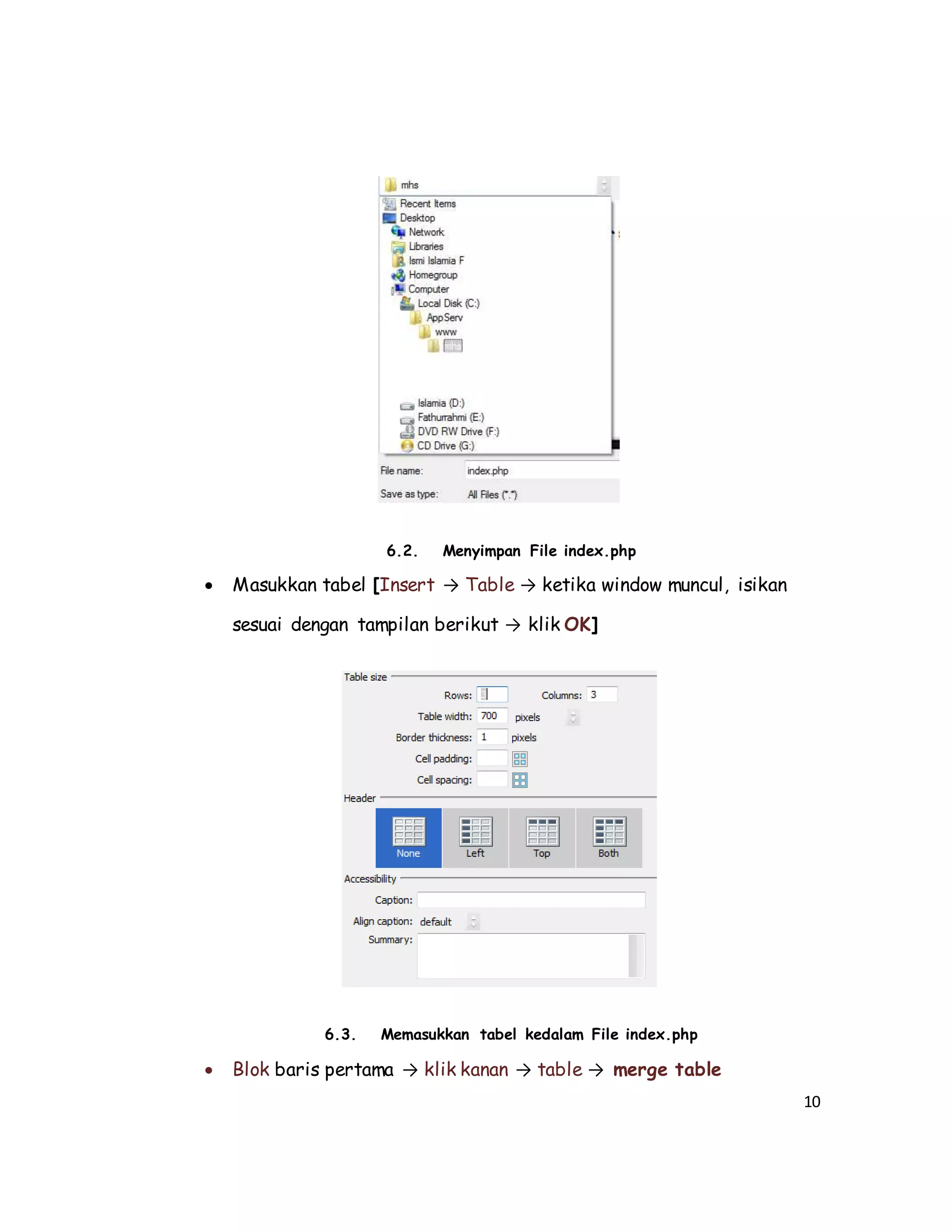 10
6.2. Menyimpan File index.php
 Masukkan tabel [Insert → Table → ketika window muncul, isikan
sesuai dengan tampilan berikut → klik OK]
6.3. Memasukkan tabel kedalam File index.php
 Blok baris pertama → klik kanan → table → merge table
 