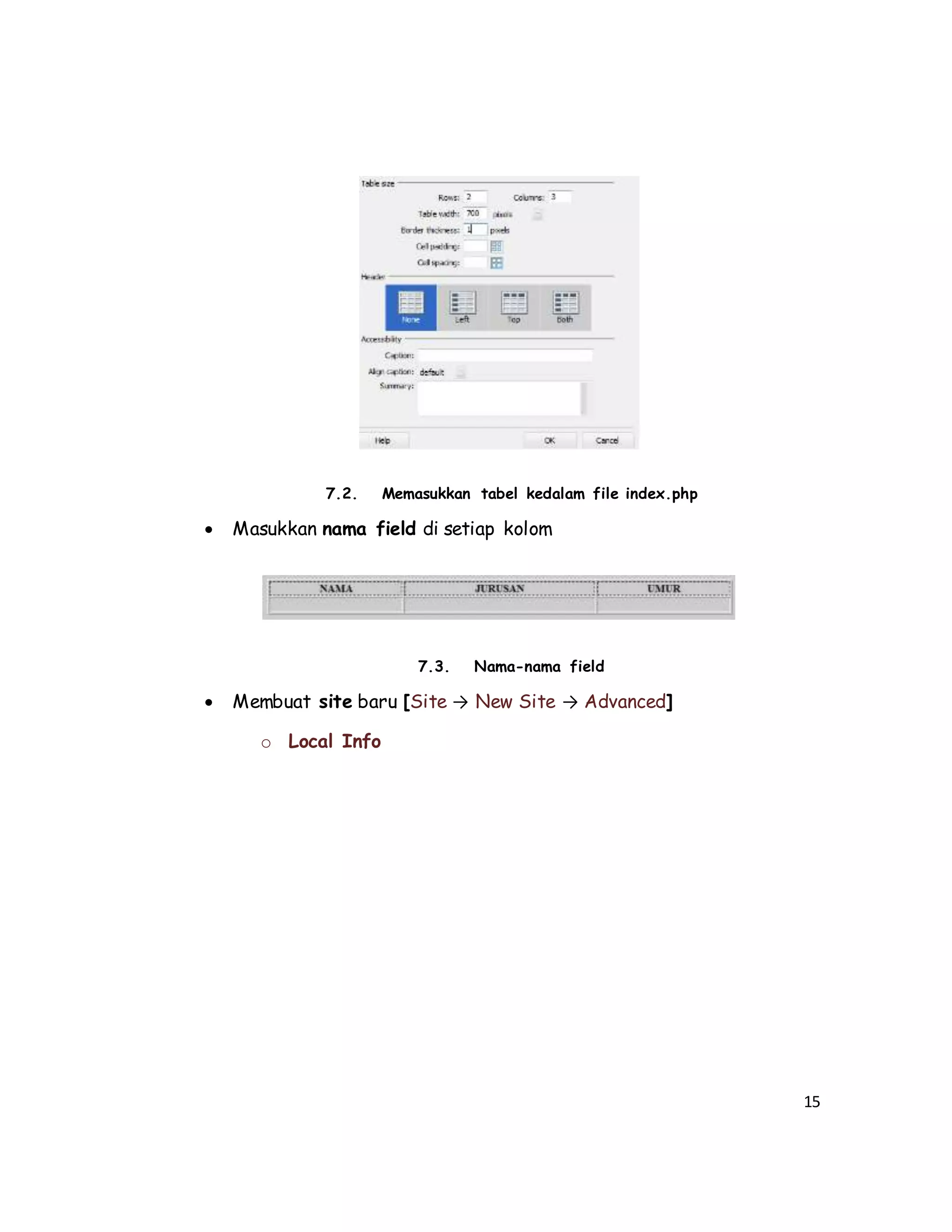 15
7.2. Memasukkan tabel kedalam file index.php
 Masukkan nama field di setiap kolom
7.3. Nama-nama field
 Membuat site baru [Site → New Site → Advanced]
o Local Info
 