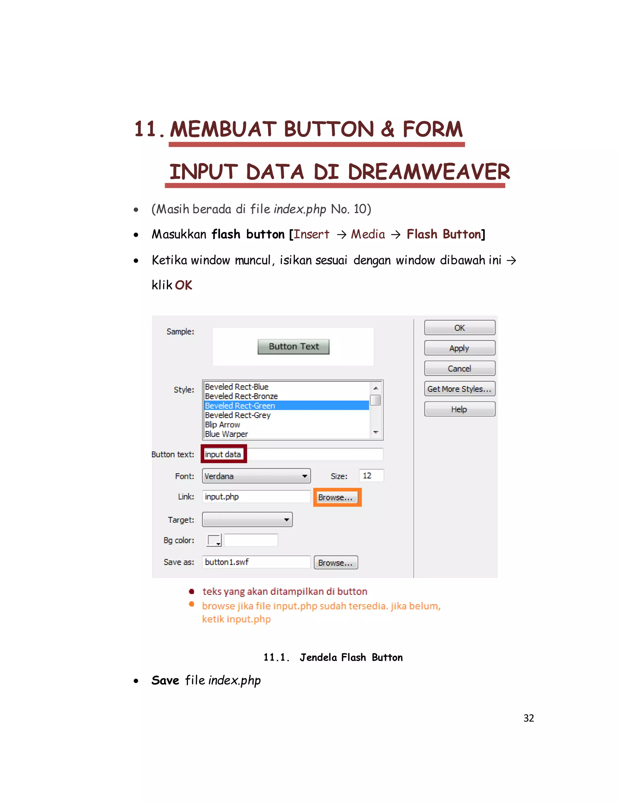 32
11. MEMBUAT BUTTON & FORM
INPUT DATA DI DREAMWEAVER
 (Masih berada di file index.php No. 10)
 Masukkan flash button [Insert → Media → Flash Button]
 Ketika window muncul, isikan sesuai dengan window dibawah ini →
klik OK
11.1. Jendela Flash Button
 Save file index.php
 