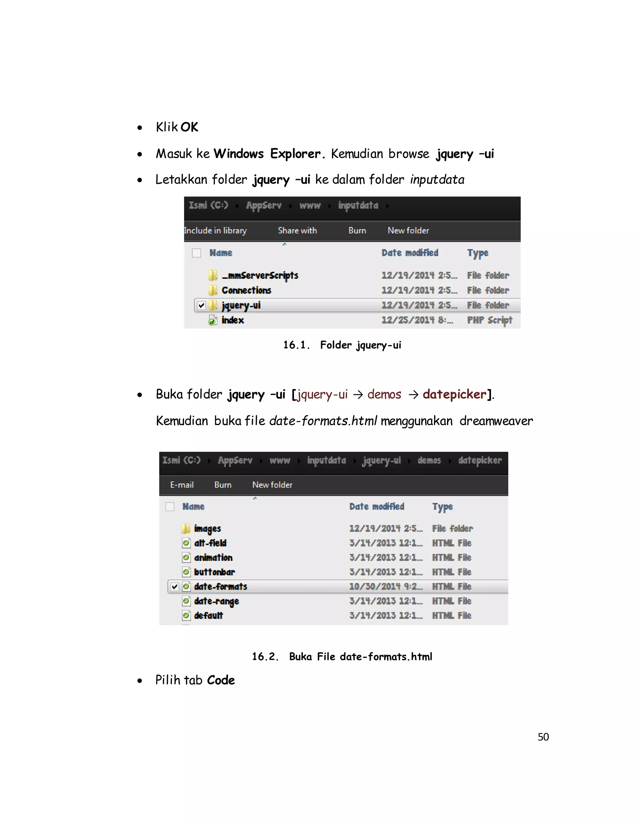 50
 Klik OK
 Masuk ke Windows Explorer. Kemudian browse jquery –ui
 Letakkan folder jquery –ui ke dalam folder inputdata
16.1. Folder jquery-ui
 Buka folder jquery –ui [jquery-ui → demos → datepicker].
Kemudian buka file date-formats.html menggunakan dreamweaver
16.2. Buka File date-formats.html
 Pilih tab Code
 