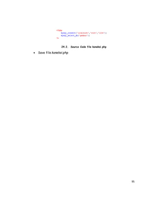 95
24.2. Source Code file koneksi.php
 Save file koneksi.php
 