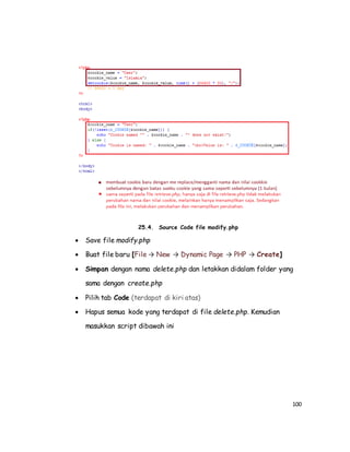 100
25.4. Source Code file modify.php
 Save file modify.php
 Buat file baru [File → New → Dynamic Page → PHP → Create]
 Simpan dengan nama delete.php dan letakkan didalam folder yang
sama dengan create.php
 Pilih tab Code (terdapat di kiri atas)
 Hapus semua kode yang terdapat di file delete.php. Kemudian
masukkan script dibawah ini
 
