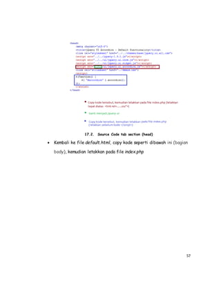 57
17.2. Source Code tab section (head)
 Kembali ke file default.html, copy kode seperti dibawah ini (bagian
body), kemudian letakkan pada file index.php
 