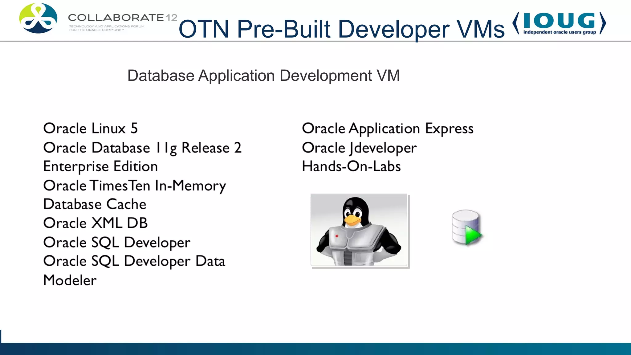 OTN Pre-Built Developer VMs
Database Application Development VM
 