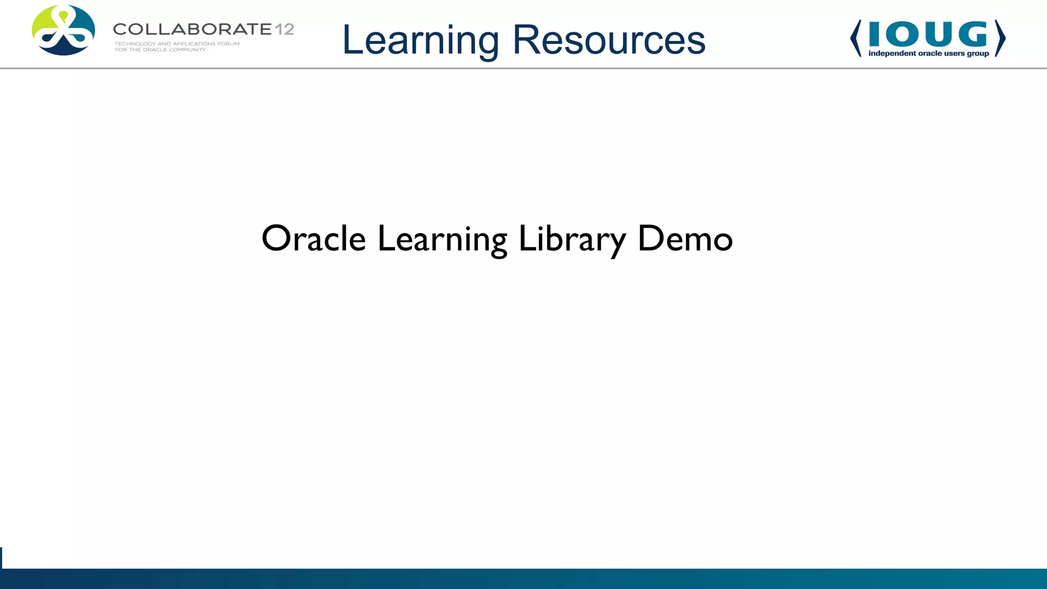 Learning Resources



Oracle Learning Library Demo
 