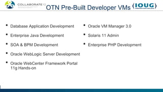 OTN Pre-Built Developer VMs
 