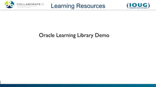 Learning Resources



Oracle Learning Library Demo
 