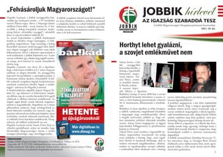 „Felvásároljuk Magyarországot!”
Hegedűs Lorántné, a Jobbik országgyűlési kép-          A Jobbik vizsgálatot követel ezen folyamatok tel-
                                                                                                                                        JOBBIK hírlevél
viselője egy észak-pesti terület – a IV. kerülethez
tartozó Palotai-sziget, illetve a Népsziget között
                                                       jes körű feltárása érdekében, különös tekintettel
                                                       a tulajdonba kerülés és valódi befektetői szándék
                                                                                                                                        AZ IGAZSÁG SZABADDÁ TESZ
található Duna-öböl – sorsát mutatta be. A Du-                                                                                                      A Jobbik Magyarországért Mozgalom parlamenti beszámolója
                                                       felderítését illetően. A nemzeti radikális párt kép-
na-öblöt a holtág kotrásából származó meder-           viselője szerint az elszámoltatást ezekre a fejleszté-                                                                                 2012. 39. hét
anyag helyett „törmelékes anyaggal”, valamiféle        sekre is ki kell terjeszteni.
kőzet és talaj keverékével töltötték fel.
Az esettel kapcsolatban a Jobbik bejelentéssel
fordult az illetékes vízügyi hatósághoz. A Felü-
gyelőség megerősítette, hogy kizárólag a holtág
kotrásából származó mederanyaggal lehet feltöl-                                                                 Horthyt lehet gyalázni,
                                                                                                                a szovjet emlékművet nem
teni, idegen anyaggal való feltöltésre nem adtak
felhatalmazást. Mivel a helyszíni tapasztalatok is
erről árulkodtak, a Jobbik feljelentést tett. A párt
szerint a feltöltés egy a Budai-hegységből szárma-
zó márga nevű kőzettel és annak törmelékével                                                                    Szávay István, a Job-
történt meg.                                                                                                    bik     országgyűlési
Hegedűs Lorántné arra hívta fel a figyelmet,                                                                    képviselője közölte: a
hogy a helyszínen továbbra is 6-7 méter magasan                                                                 bíróság a legenyhébb
található az idegen törmelék. Az országgyűlési                                                                  büntetéssel, megro-
képviselő bizonyítékként a sajtótájékoztatóján is                                                               vással sújtotta Dá-
bemutatott néhány darabot a kőzetekből. A Job-                                                                  niel Pétert, amiért
bik szakértői vizsgálatot fognak kezdeményezni,                                                                 az festékkel öntötte
amelynek eredményét közölni fogjuk a rendőr-                                                                    le Horthy szobrát.
séggel – jelentette be Hegedűs Lorántné.                                                                        A nemzeti képvi-
A mederrendezésre engedélyt kapott Magyar Ki-                                                                   selő felhívta a figyelmet:
kötő Zrt. egy delaware-i és lichtensteini tulajdo-                                                              Budaházy György és társai 2006-ban a szovjet
nú offshore cég, de a terület környékén lévő egyéb                                                              emlékműről kívánták eltávolítani a szovjet cí-      szerint erkölcsileg pozitív tartalmú, társadalmilag
vállalatok is offshore háttérrel rendelkeznek. Az                                                               mert, a vörös hadsereg pusztításának, valamint      hasznos figyelemfelhívás”.
alapító tagok között izraeli lakcímű magánsze-                                                                  40 év kommunista diktatúrának a szimbólu-           A politikus megjegyezte: a két ítélet indoklásból
mélyek is megtalálhatók. Hegedűsné azt is közös                                                                 mát.                                                világosan látszik, hogy a magyar igazságszolgál-


                                                             HETENTE
jellemzőként említette, hogy mindegyiknek je-                                                                   Budaházy és társai ügyében az ítélet leszögezi:     tatásban milyen kettős mérce érvényesül, míg a
lentős fejlesztési szándéka van: intenzív, nagy ka-                                                             a vádbeli cselekmény megítélésénél közömbös         szovjet emlékmű megrongálóit a lehető legsúlyo-
pacitású infrastruktúra-hálózatok kiépítése olyan                                                               a megrongált tárgy szimbólumértéke, illetve         sabb börtönbüntetésre ítéli, addig Horthy Miklós
                                                             az újságárusoknál
területeken, amelyek védettnek számítanak, illet-                                                               a rongáló motívumai, például az, hogy mi-           szobrát szabadon meg lehet gyalázni, ezért gya-
ve működő ivóvíz-kutakkal rendelkeznek. Hang-                                                                   lyen társadalmi, politikai változások szándéka      korlatilag Magyarországon bírósági dicséret jár.
súlyozta: jól védhető területekről van szó.                                                                     vezette. Szávay István megjegyezte: az üggyel       Szávay felhívta a figyelmet: ez a döntés ékes bizo-
Hegedűs Lorántné szerint Simon Peresz ilyen te-
rületekre gondolhatott, mikor azt mondta, hogy                          Már digitálisan is:                     kapcsolatban felfüggesztettet és pénzbüntetést
                                                                                                                kaptak az érintettek.
                                                                                                                                                                    nyítéka annak, hogy ugyanígy szükséges lenne a
                                                                                                                                                                    Jobbik által javasolt Horthy-év megtartása, hogy
felvásárolják Magyarországot, hiszen a terület
stratégiai jelentőségű, nagy, összefüggő terület.
                                                                        www.dimag.hu                            Dániel Pétert ezzel szemben a legenyhébb íté-       leszámoljunk ezekkel a marxista, kommunista
                                                                                                                letben, megrovásban részesítették. Ezt pedig        dogmákkal.
Impresszum:                                                                                                     azzal indokolta a bíróság, hogy „nem tagad-         A Jobbik nyomatékosan felszólítja Navracsics Ti-
Kiadja: Jobbik Magyarországért Mozgalom, 1113 Budapest, Villányi út 20/A                                        ható Horthy és mindazok felelőssége, akik az        bor minisztert, hogy az Országos Bírói Hivatal
Kapcsolat: 06 70 379 9701, jobbik@jobbik.hu, www.jobbik.hu                                                      említett törvények megalkotásában, alkalma-         elnökének szíves tájékoztatását kérje arról, egysé-
Felelős szerkesztő: Pál Gábor, szerkesztő: Dobos Zoltán, művészeti vezető: Laboncz Edina                        zásában és végrehajtásában szerepet vállaltak,      gesnek találja-e a fent vázolt, kettős mércét alkal-
Ingyenes kiadvány, kereskedelmi forgalomba nem hozható!                                                         a szoborállítás elleni tiltakozás ezért a bíróság   mazó bírói gyakorlatot.
                                                                                                                                                                                                                      1
 