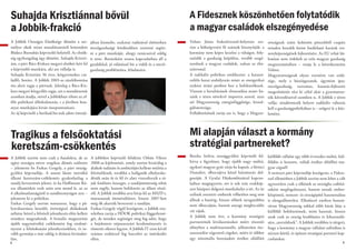 Suhajda Krisztiánnal bővül                                                                                A Fidesznek köszönhetően folytatódik
a Jobbik-frakció                                                                                          a magyar családok elszegényedése
A Jobbik Országos Elnöksége döntött a sze-            jában kiemelte, szakmai tudásával elsősorban        Volner János frakcióvezető-helyettes sze-         országnak szánt kohéziós pénzekből csupán
mélyes okok miatt mandátumáról lemondott              mezőgazdasági kérdésekben szeretné segíte-          rint a költségvetési fő számok bizonyítják: a     minden hetedik forint fordítható hazánk ver-
Bödecs Barnabás képviselői helyéről. Az elnök-        ni a párt munkáját, ahogy tanácsaival eddig         kormány nem képes kezelni a válságot, foly-       senyképességének fejlesztésére. Az EU tehát lát-
ség egyhangúlag úgy döntött, Suhajda Kriszti-         is tette. Borászként szoros kapcsolatban áll a      tatódik a gazdaság leépülése, tovább szegé-       hatóan nem érdekelt az erős magyar gazdaság
ánt, a párt Bács-Kiskun megyei elnökét kéri fel       gazdákkal, jó rálátással bír a vidék és a mező-     nyednek a magyar családok, zuhan az élet-         megteremtésében – vonja le a következtetést
a képviselői munkára, aki azt vállalja is.            gazdaság problémáira, feladataira.                  színvonal.                                        Volner.
Suhajda Krisztián 36 éves, kétgyermekes csa-                                                              A radikális politikus emlékeztet: a kataszt-      Magyarországnak olyan vezetésre van szük-
ládfő, borász. A Jobbik 2003-as zászlóbontása                                                             rofális hazai szabályozás miatt az energetikai    sége, mely a húzóágazatok, úgymint ipar,
óta aktív tagja a pártnak. Jelenleg a Bács-Kis-                                                           szektor óriási profitot hoz a befektetőknek.      mezőgazdaság, turizmus, kutatás-fejlesztés
kun megyei közgyűlés tagja, azt a mandátumát                                                              Viszont a beruházások elmaradása miatt ha-        megerősítését tűzi ki célul akár a gyarmattar-
azonban átadja, mivel a Jobbikban tiltott az ef-                                                          zánk e téren növekvő importra szorul, azaz        tók követeléseivel szemben is. A Jobbik e téren
féle politikusi álláshalmozás, s a jövőben hon-                                                           nő Magyarország energiafüggősége, kiszol-         vallja: tündérmesék helyett radikális változás
atyai munkájára kíván összpontosítani.                                                                    gáltatottsága.                                    kell a gazdaságpolitikában is – szögezi le a köz-
Az új képviselő a barikad.hu-nak adott interjú-                                                           Felháborítónak tartja azt is, hogy a Magyar-      lemény.




Tragikus a felsőoktatási                                                                                  Mi alapján választ a kormány
keretszám-csökkentés                                                                                      stratégiai partnereket?
A Jobbik szerint nem csak a fiatalokra, de az         A jobbikos képviselő felidézte Orbán Viktor         Bertha Szilvia országgyűlési képviselő fel-       külföldi vállalat egy több évtizedes múltú, kül-
egész országra nézve tragikus döntés született        2008-as kijelentését, amely szerint kizárólag a     hívta a figyelmet, hogy újabb nagy múltú,         földön is keresett, valódi értéket előállító ma-
– jelentette be Farkas Gergely, a párt ország-        diákok tudásán és ambícióján kellene múlnia a       egykori magyar gyár zárja be kapuit, a lőrinci    gyar cégnél?
gyűlési képviselője. A sosem látott mértékű           felvételiknek, továbbá a hallgatók elhelyezke-      Dunaferr, elbocsájtva közel háromszáz dol-        A nemzeti párt képviselője leszögezte, a Fides�-
állami keretszám-csökkentés gyakorlatilag a           désük után öt és fél év alatt visszafizetik a rá-   gozóját. A Gyulai Húskombináttal kapcso-          szel ellentétben a Jobbik szerint nem lehet a célt
tandíj bevezetését jelenti, és ha Hoffmann Ró-        juk fordított összeget, a tandíjmentesség tehát     latban megjegyezte, ott is sok száz szakkép-      egyszerűen csak a tőkének az országba csábítá-
zsa államtitkár ezek után sem mond le, az az          nem segély, hanem befektetés az állam részé-        zett húsipari dolgozó munkahelye a tét. Az itt    saként megfogalmazni, hanem annak ember-
ő alkalmatlanságáról is tanúbizonyságot tesz –        ről. A Jobbik továbbá arra hívja fel az MSZP-t,     szélnek eresztett emberek vélhetően meg sem       központú, nemzet- és országépítő hasznosulása
jelentette ki a politikus.                            mutassanak önmérsékletet, hiszen 2007-ben           állnak a határig, hiszen tőlünk nyugatabbra       is elengedhetetlen. Ellenkező esetben hosszú-
Farkas Gergely szerint nonszensz, hogy a pá-          még ők akarták bevezetni a tandíjat.                nem elbocsájtás, hanem anyagi megbecsülés         távon Magyarország sokkal több kárát látja a
lyaválasztásra készülő, érettségiző diákoknak         Farkas Gergely végül leszögezte, a Jobbik tisz-
                                                                                                          vár rájuk.                                        külföldi befektetésnek, mint hasznát, hiszen
néhány héttel a felvételi jelentkezés előtt kellett   teletben tartja a HÖOK politikai függetlensé-
                                                                                                          A Jobbik nem érti, a kormány stratégiai           azok csak az ország lerablására és kihasználá-
mindezt megtudniuk. A brutális megszorítás            gét, de minden segítséget meg fog adni, hogy
újabb nagymértékű csökkentést fog eredmé-             a bejelentett népszavazási kezdeményezés és         partnereinek kiválasztásakor miért részesíti      sára „szerződnek”. A Jobbik továbbra is sürgeti,
nyezni a felsőoktatási jelentkezésekben, és to-       tüntetés sikeres legyen. A Jobbik IT ezen kívül     előnyben a multinacionális, jellemzően ös�-       hogy a kormány a magyar vállalati szférában is
vább gyorsítja a már eddig is drámai kivándor-        számos eszközzel fog harcolni az intézkedés         szeszerelést végeztető cégeket, miért ér többet   nézzen körül, és építsen stratégiai partneri kap-
lást.                                                 ellen.                                              egy minimális hozzáadott értéket előállító        csolatokat.
2                                                                                                                                                                                                           3
 