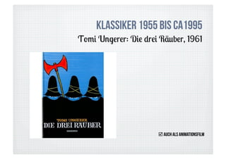 Klassiker 1955 bis ca1995
Tomi Ungerer: Die drei Räuber, 1961




                       auch als ANimationsfilm
 