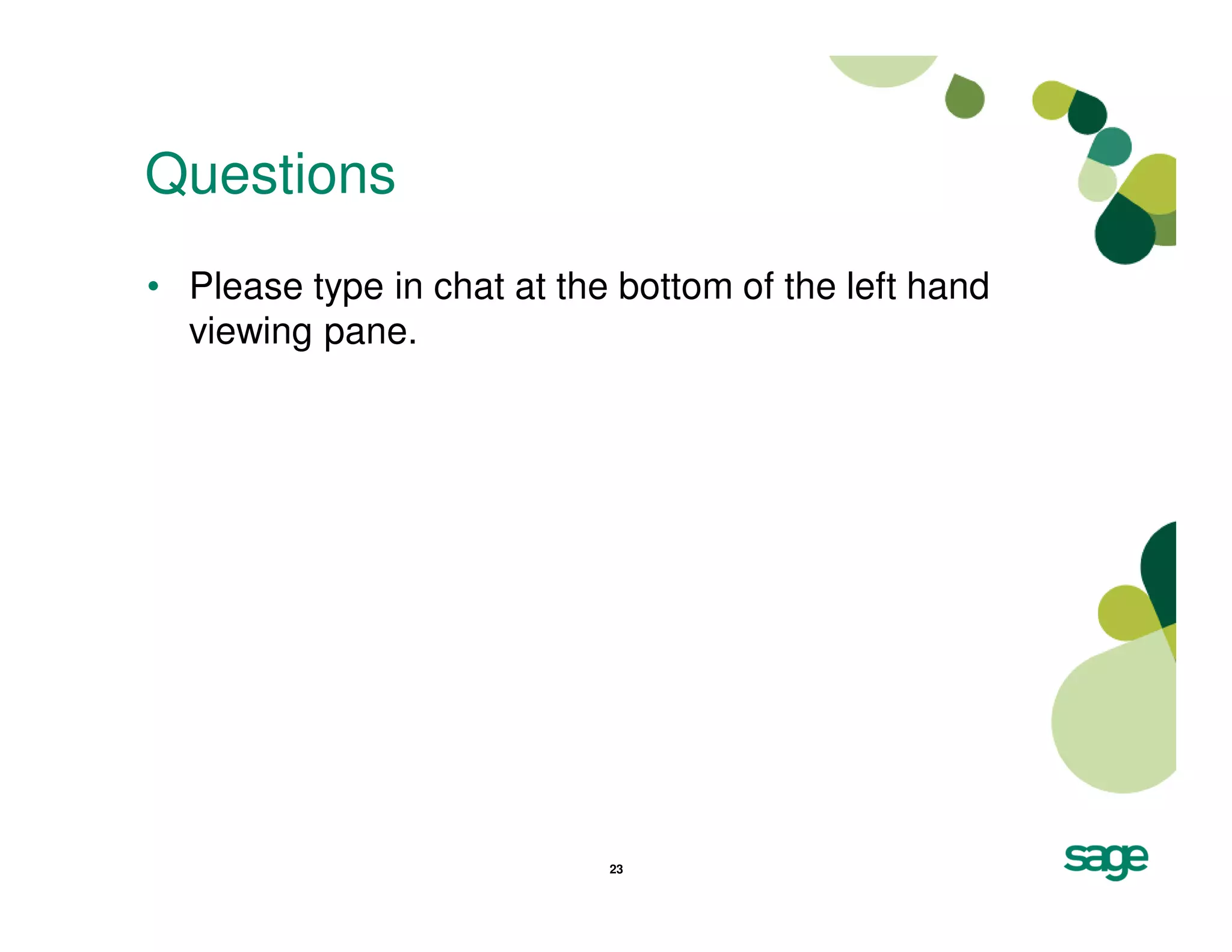 Questions
• Please type in chat at the bottom of the left hand
  viewing pane.




                            23
 