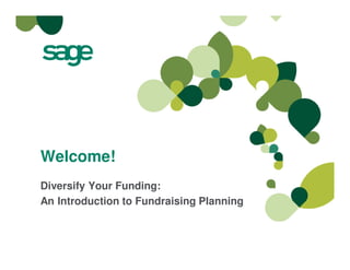 Welcome!
Diversify Your Funding:
An Introduction to Fundraising Planning
 