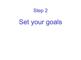 Step 2

Set your goals
 